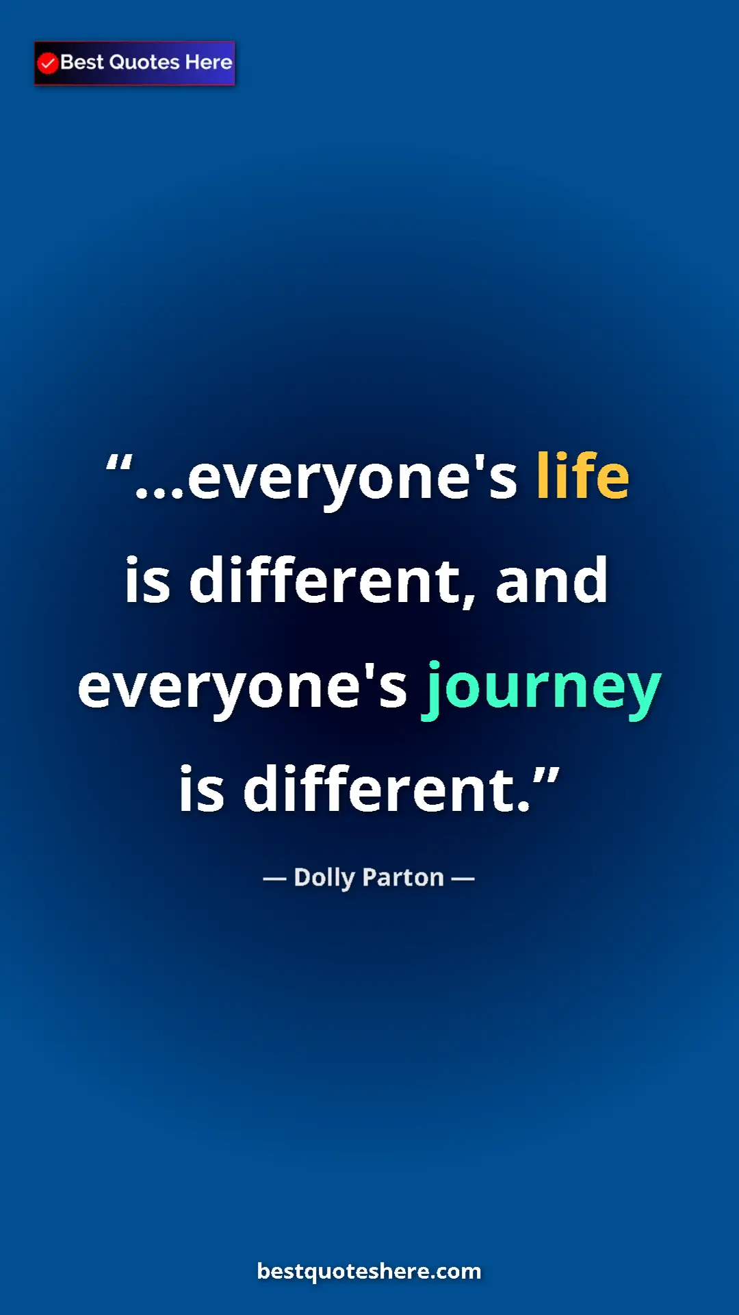 Pinterest quote poster by Dolly Parton: "...everyone's life is different, and everyone's journey is..."