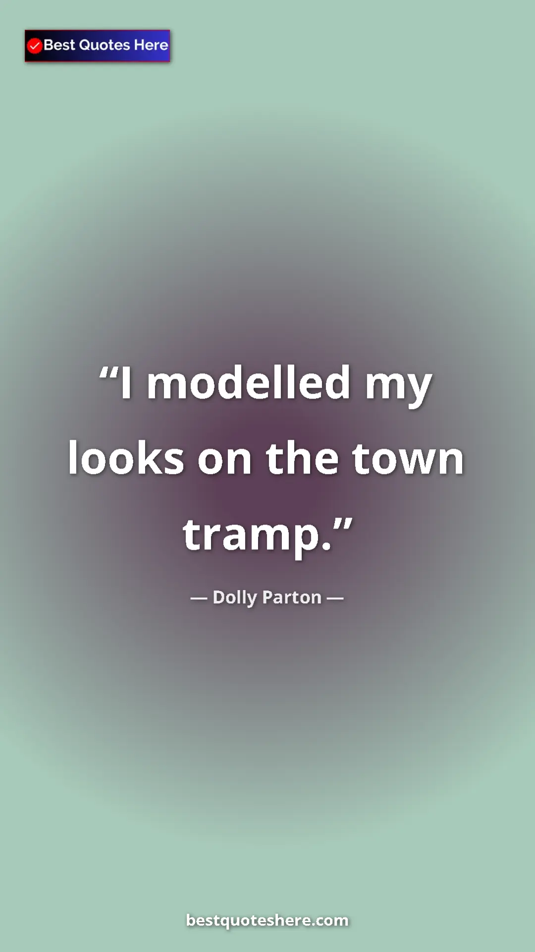 Pinterest quote poster by Dolly Parton: "I modelled my looks on the town tramp."