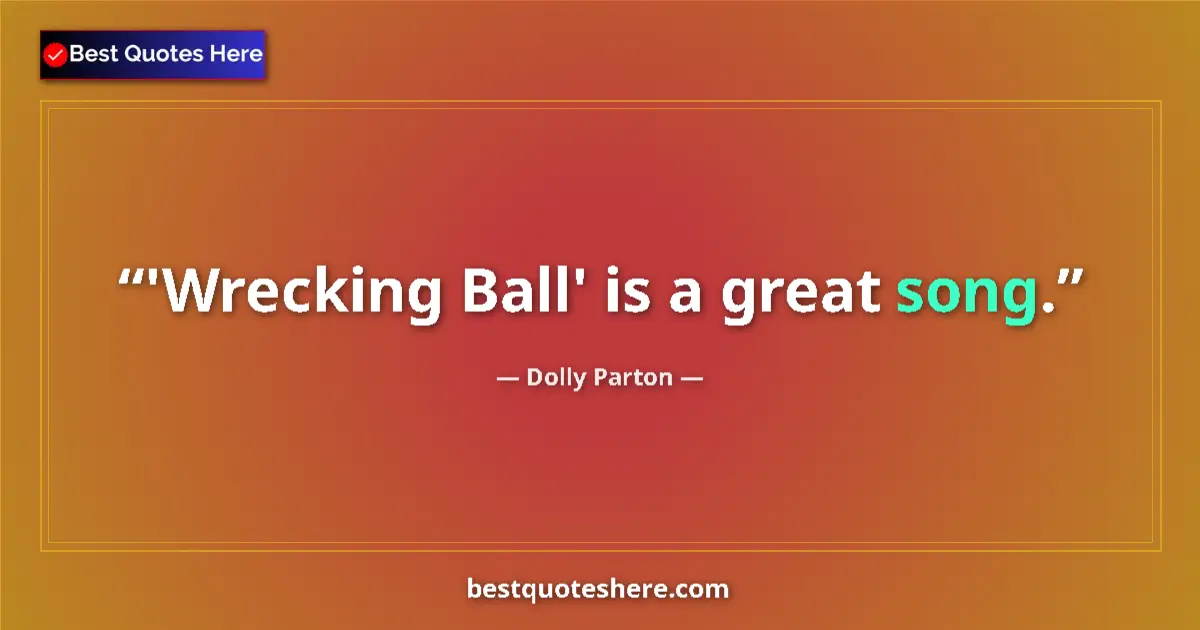 Quote by Dolly Parton: 'Wrecking Ball' is a great song....