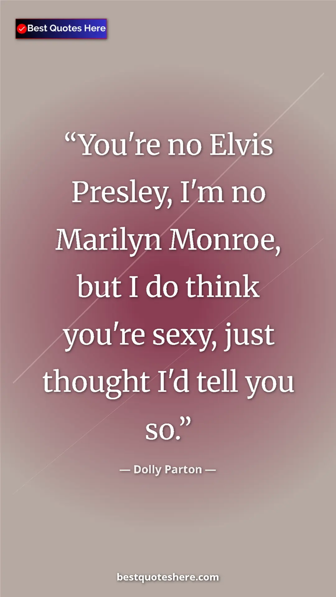 Pinterest quote poster by Dolly Parton: "You're no Elvis Presley, I'm no Marilyn Monroe, but I do..."