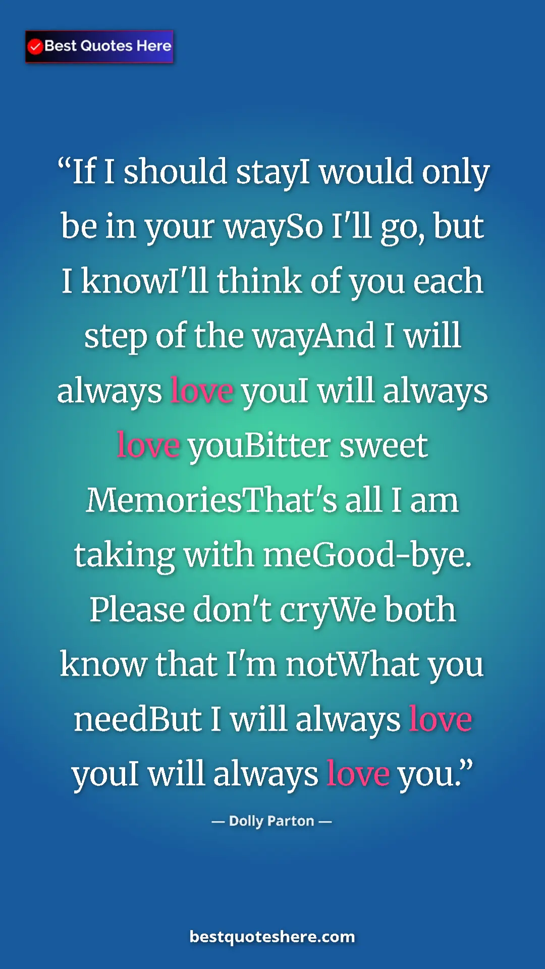 Dolly Parton Quote Card: "If I should stayI would only be in your waySo I'll go, but..." Pinterest quote poster by Dolly Parton: "If I should stayI would only be in your waySo I'll go, but..."
