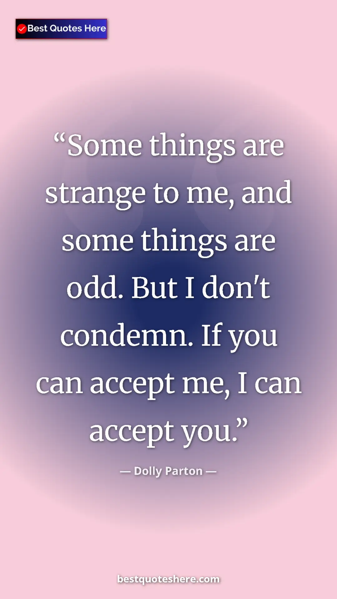 Pinterest quote poster by Dolly Parton: "Some things are strange to me, and some things are odd. But..."