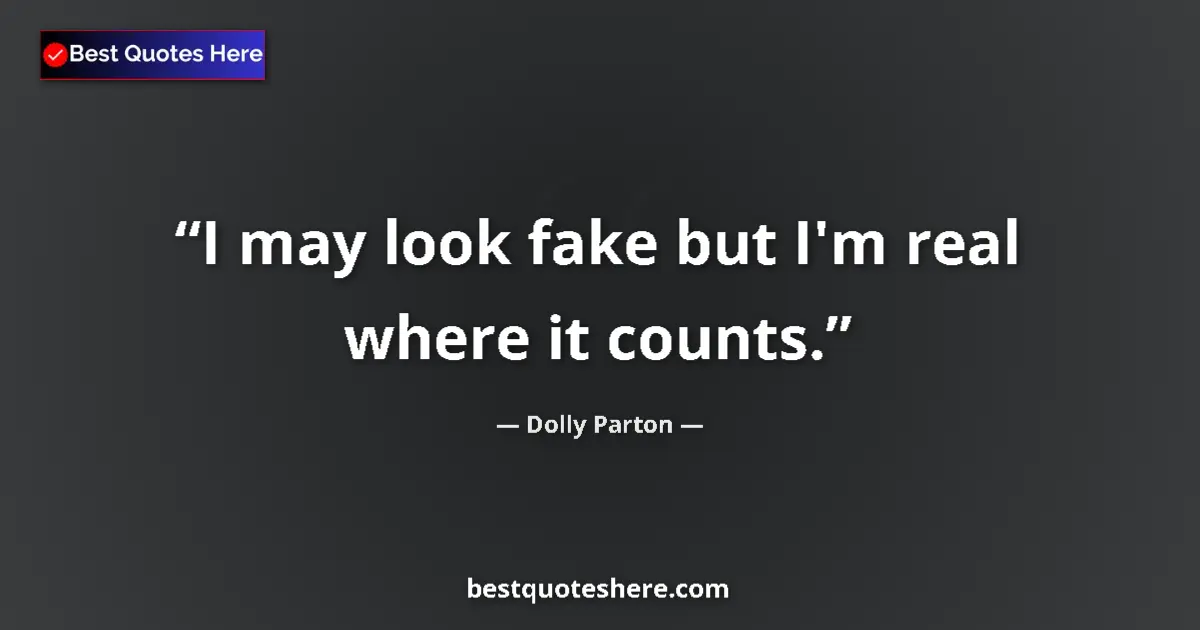 Image for the quote by Dolly Parton: I may look fake but I'm real where it counts....