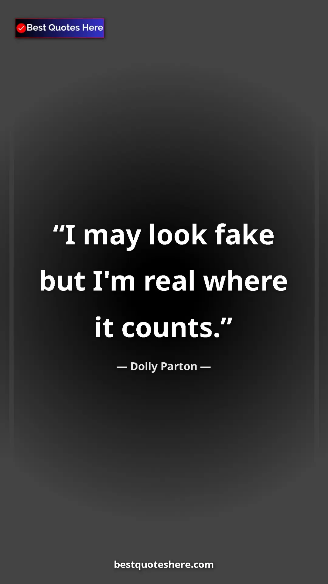 Pinterest quote poster by Dolly Parton: "I may look fake but I'm real where it counts."