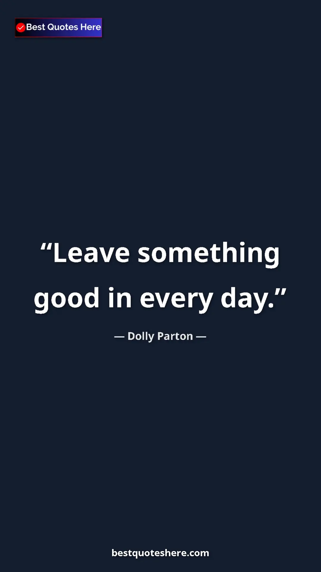Pinterest quote poster by Dolly Parton: "Leave something good in every day."