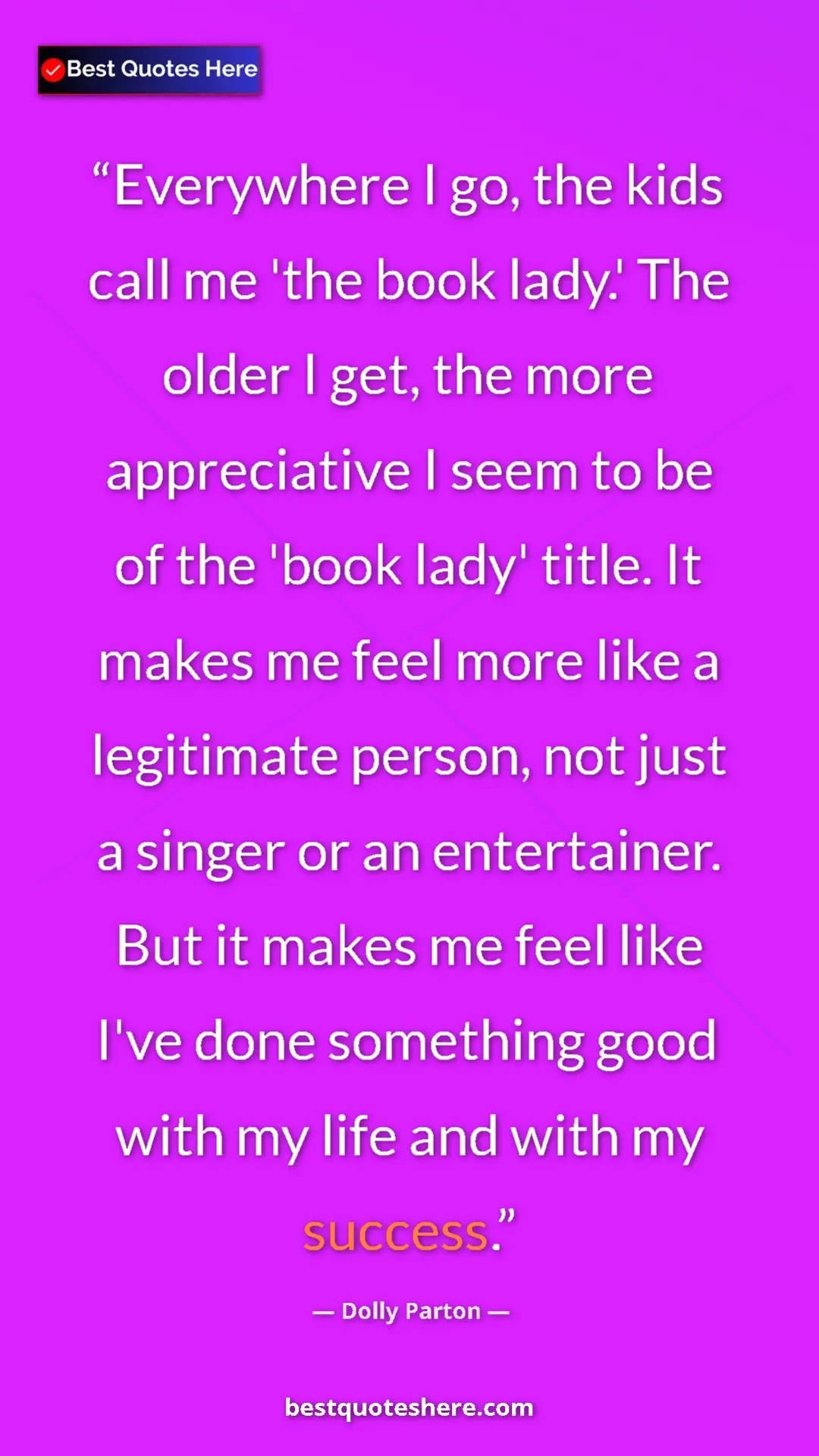 Dolly Parton Quote Card: "Everywhere I go, the kids call me 'the book lady.' The..." Pinterest quote poster by Dolly Parton: "Everywhere I go, the kids call me 'the book lady.' The..."