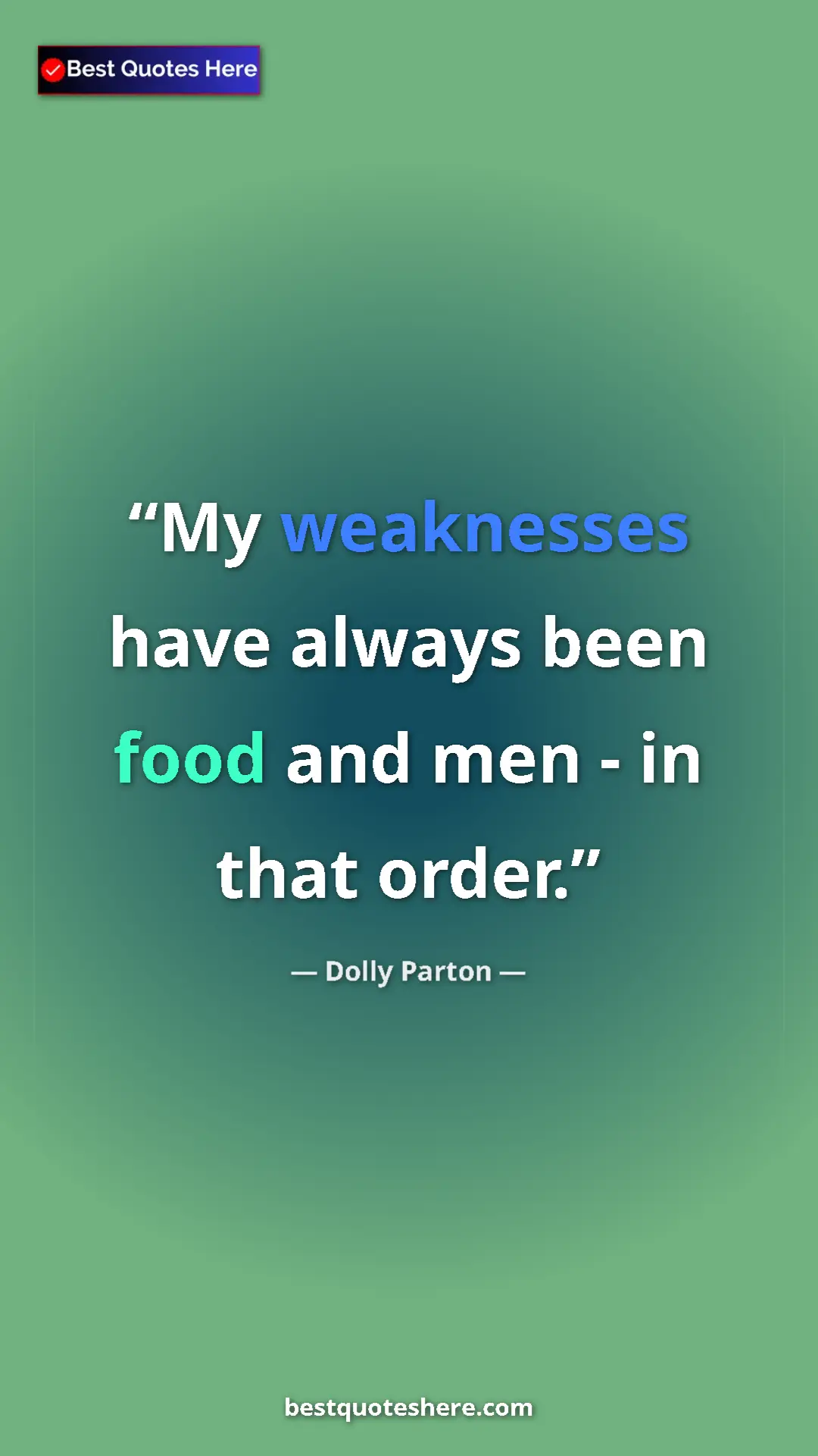 Pinterest quote poster by Dolly Parton: "My weaknesses have always been food and men - in that order."