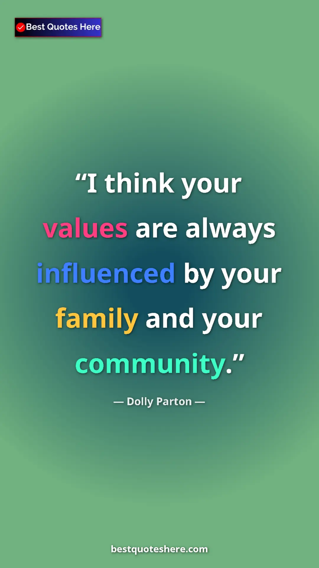 Pinterest quote poster by Dolly Parton: "I think your values are always influenced by your family..."