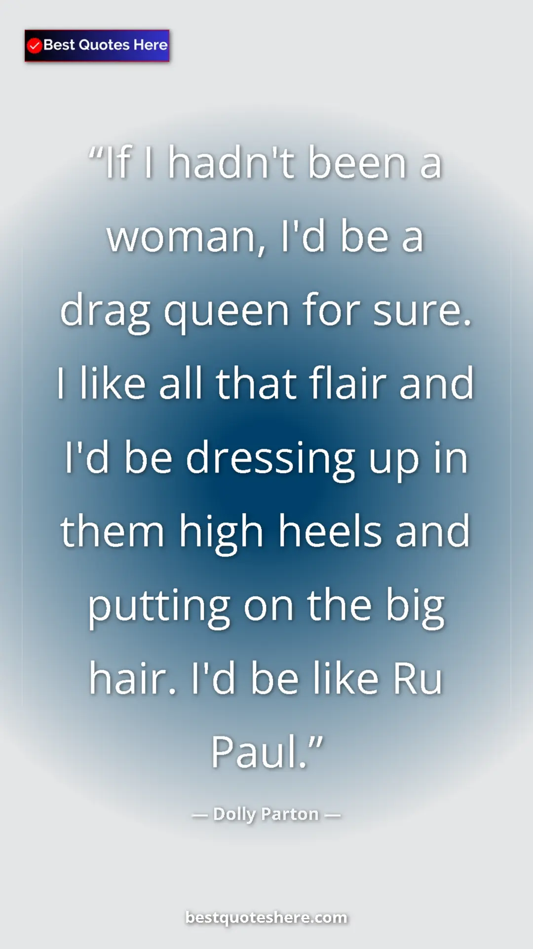 Pinterest quote poster by Dolly Parton: "If I hadn't been a woman, I'd be a drag queen for sure. I..."