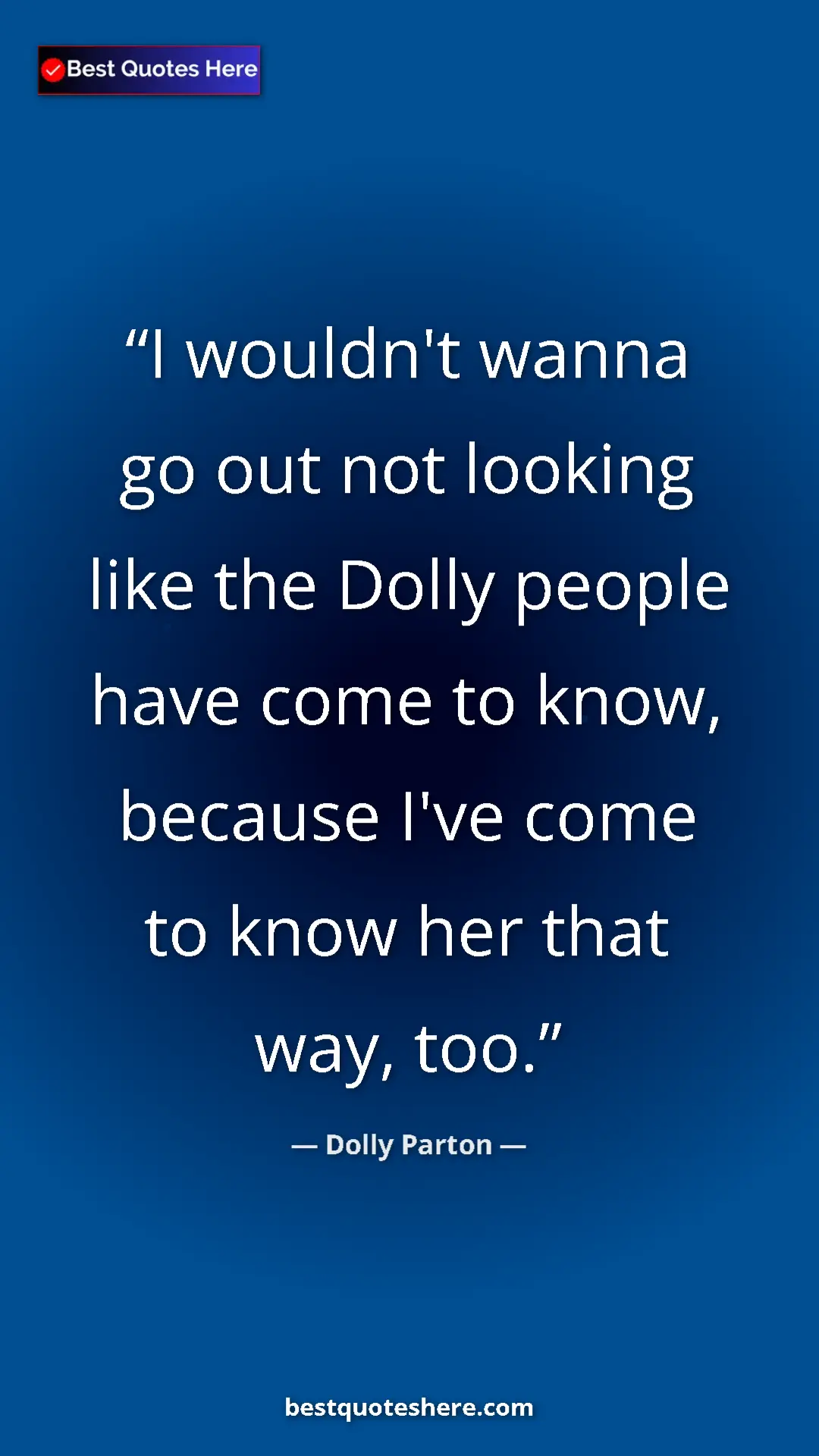 Pinterest quote poster by Dolly Parton: "I wouldn't wanna go out not looking like the Dolly people..."