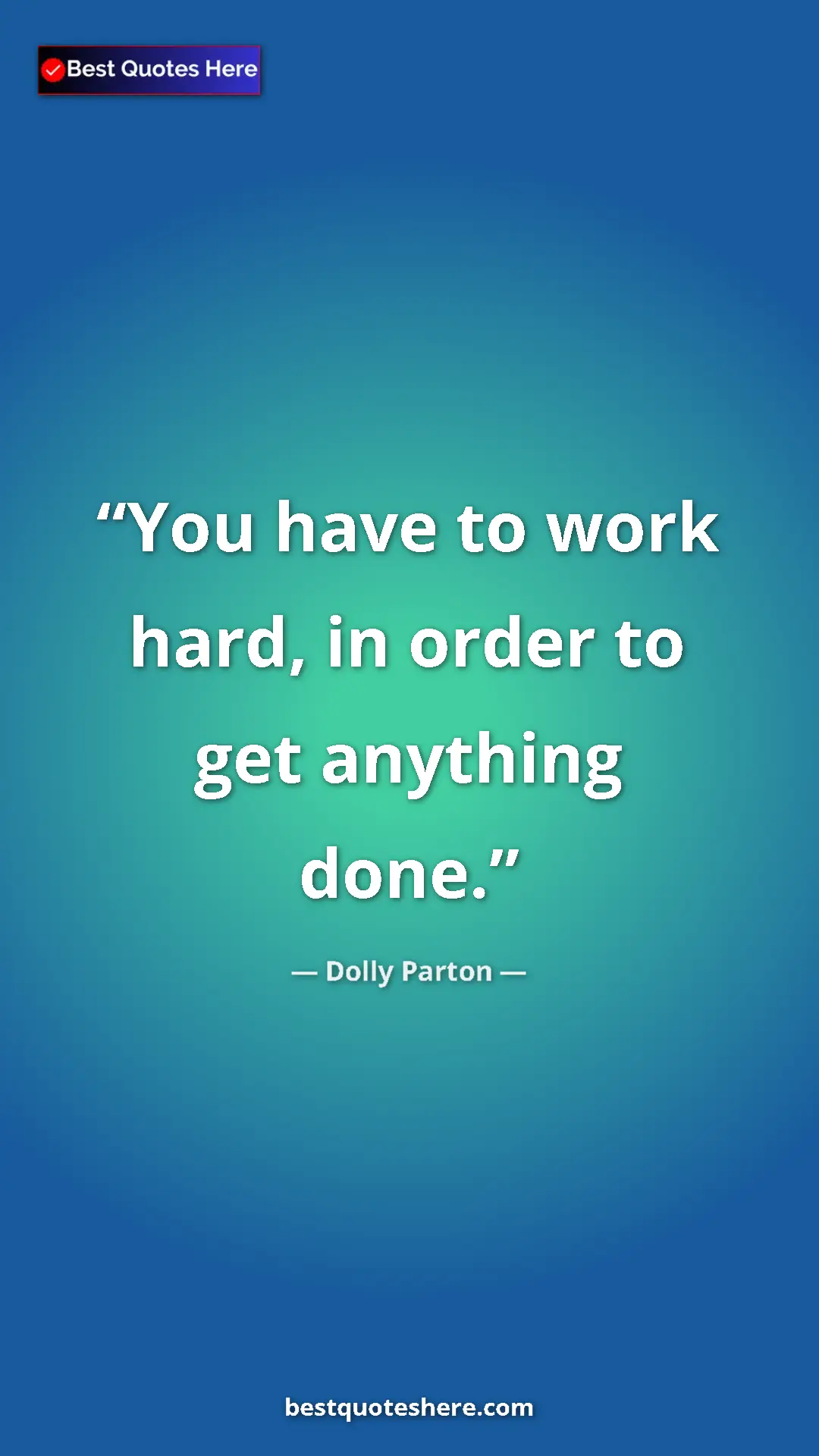 Pinterest quote poster by Dolly Parton: "You have to work hard, in order to get anything done."