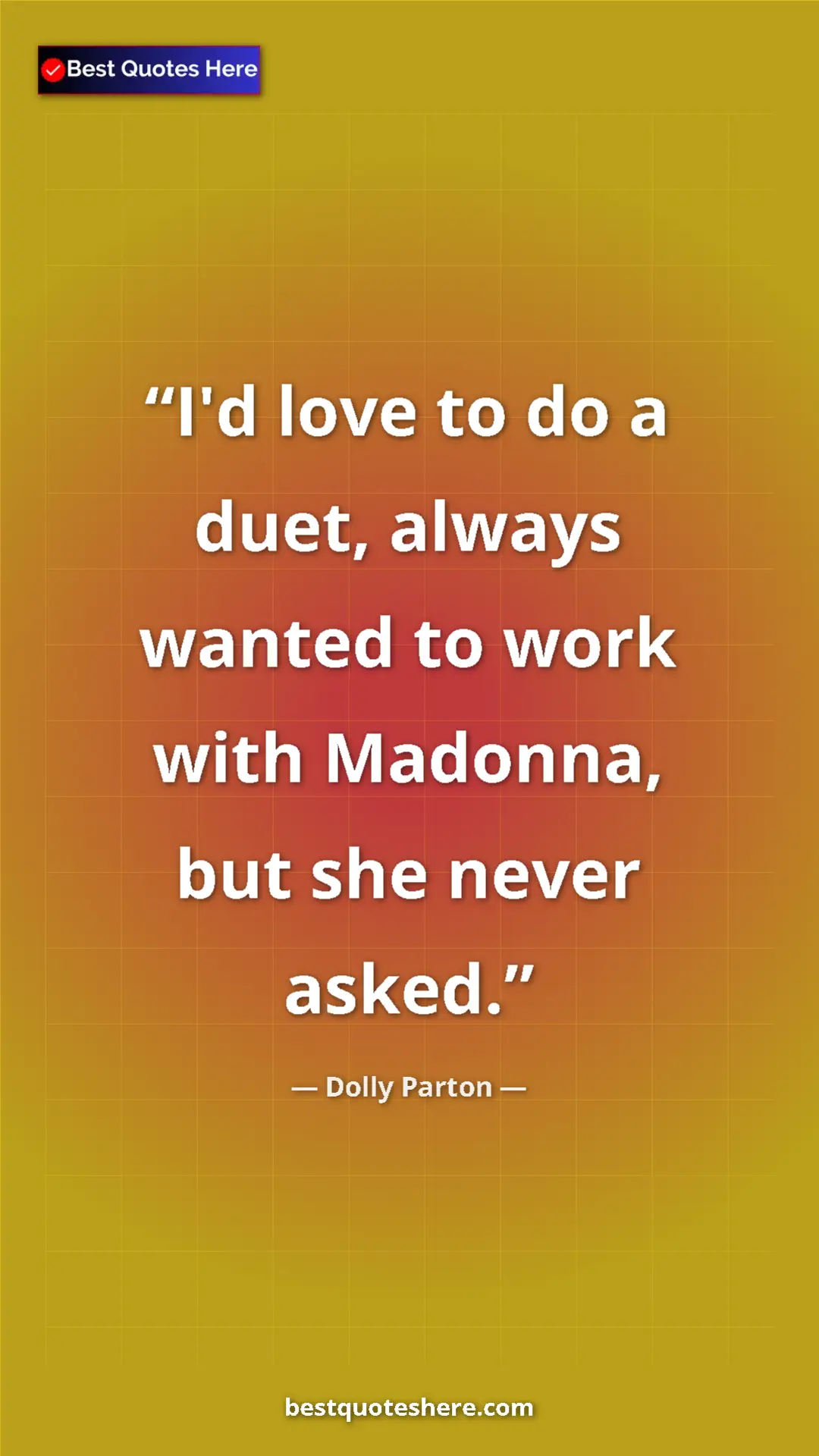 Pinterest quote poster by Dolly Parton: "I'd love to do a duet, always wanted to work with Madonna,..."