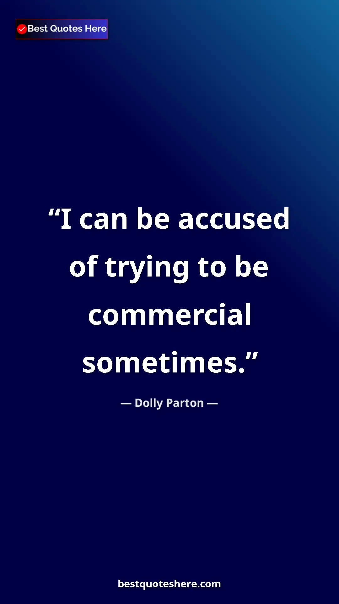 Pinterest quote poster by Dolly Parton: "I can be accused of trying to be commercial sometimes."