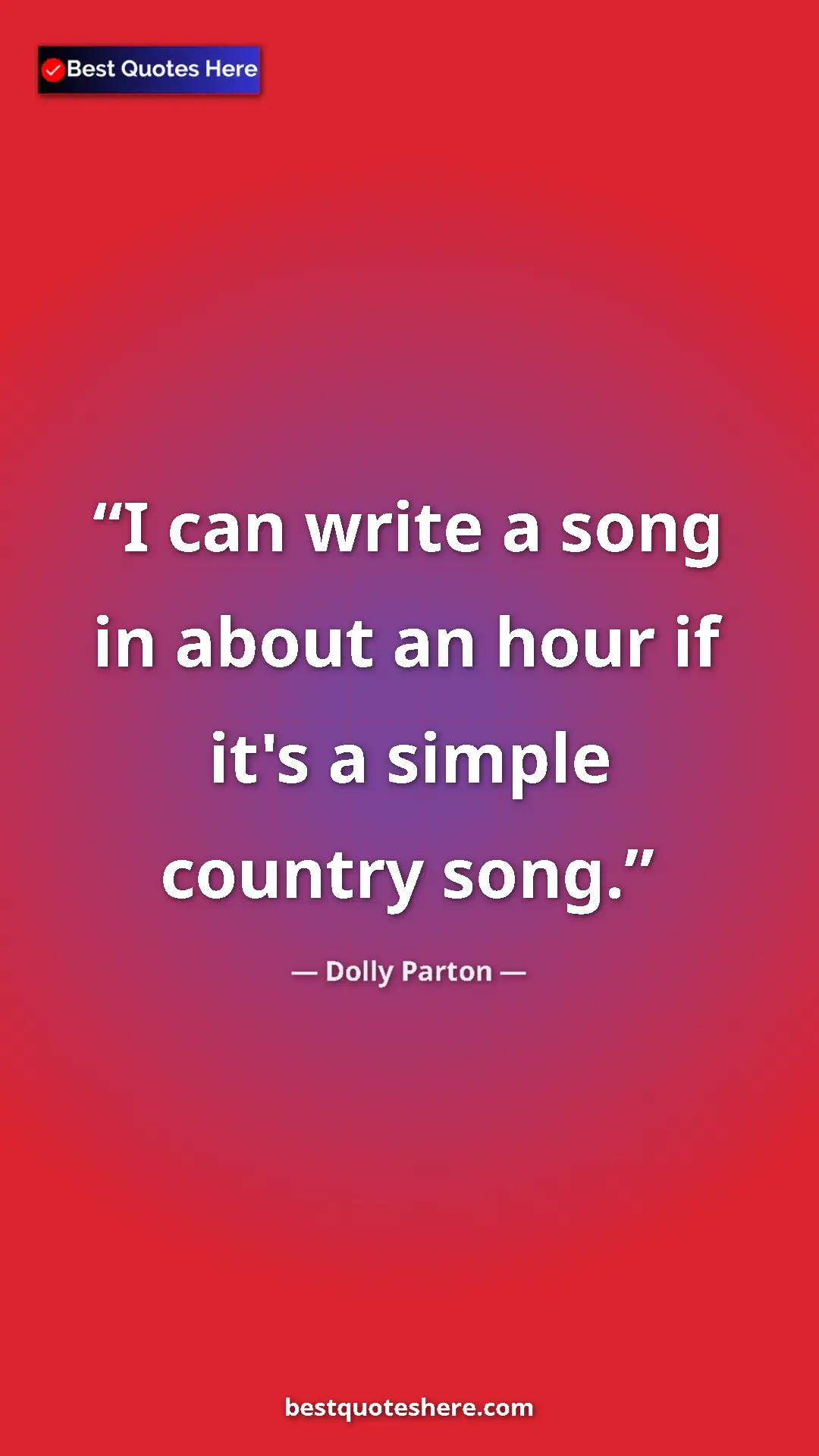 Pinterest quote poster by Dolly Parton: "I can write a song in about an hour if it's a simple..."