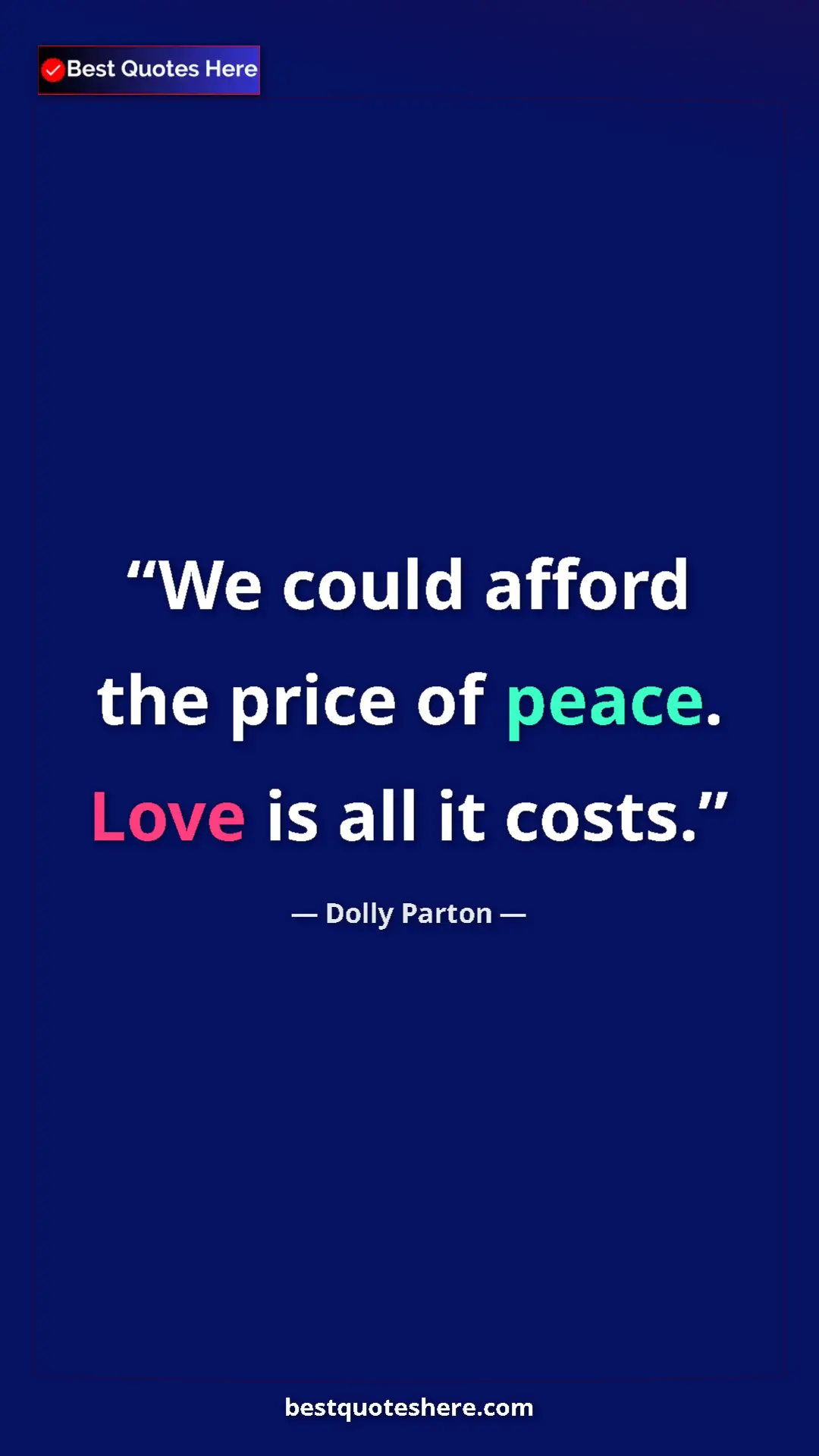 Pinterest quote poster by Dolly Parton: "We could afford the price of peace. Love is all it costs."
