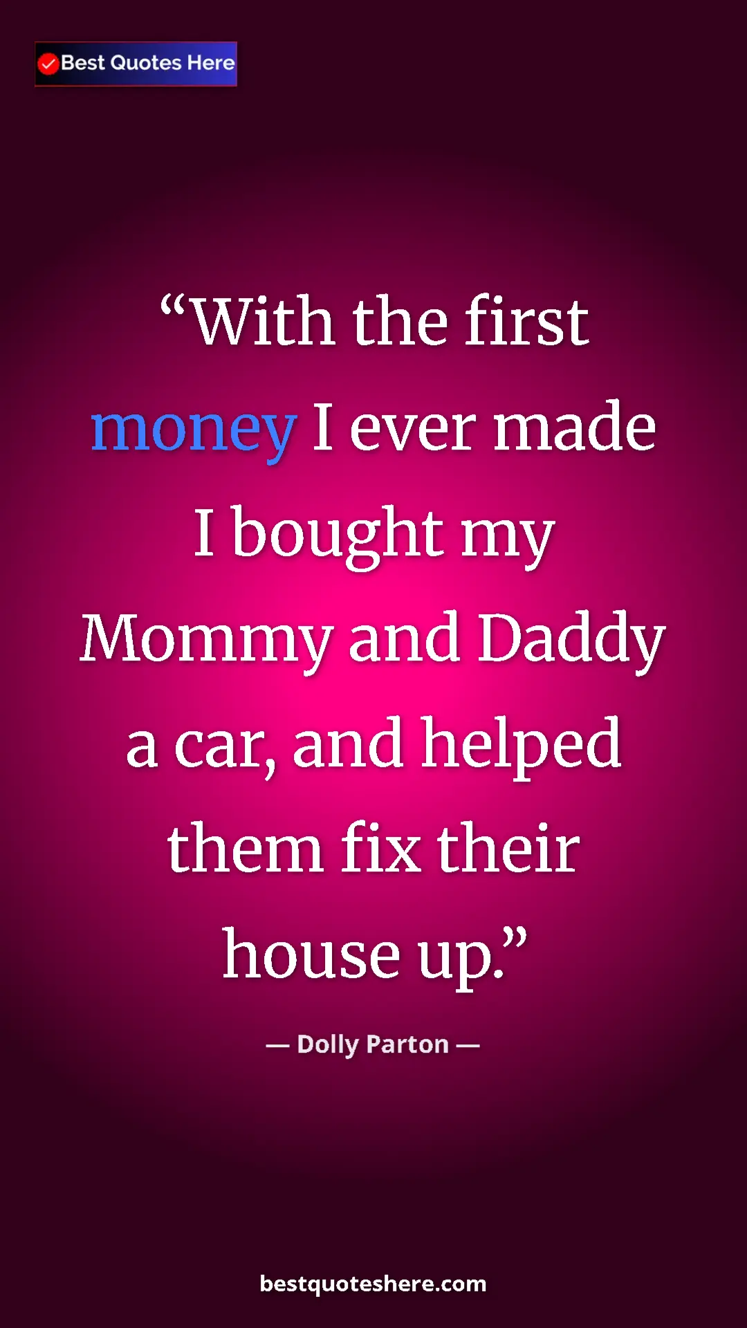 Pinterest quote poster by Dolly Parton: "With the first money I ever made I bought my Mommy and..."