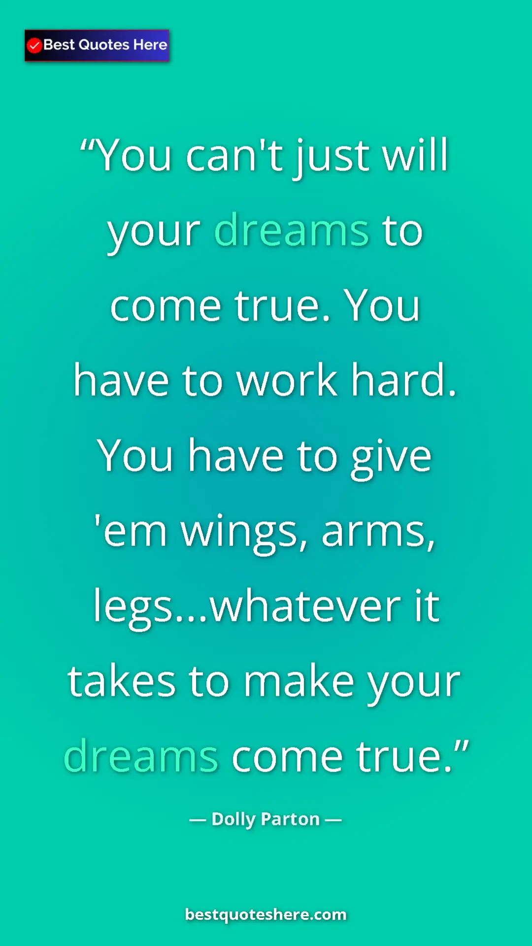 Pinterest quote poster by Dolly Parton: "You can't just will your dreams to come true. You have to..."