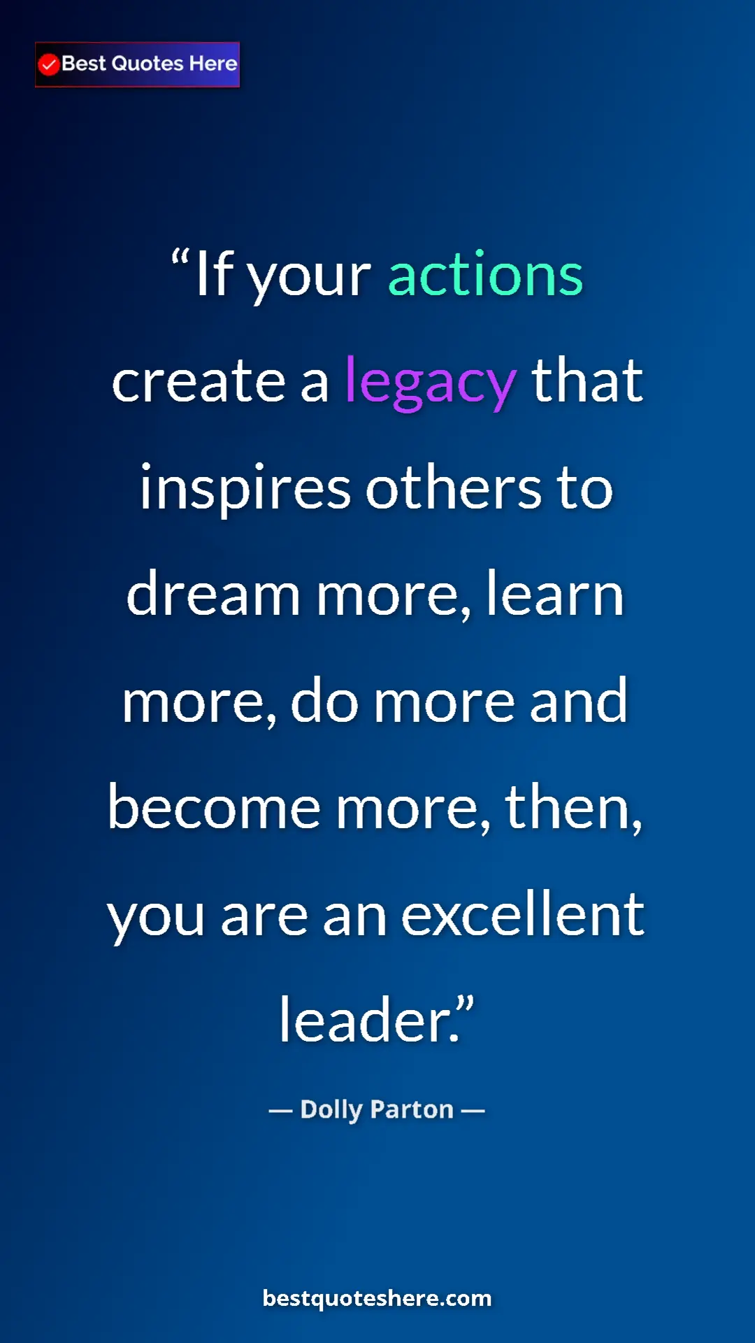 Pinterest quote poster by Dolly Parton: "If your actions create a legacy that inspires others to..."