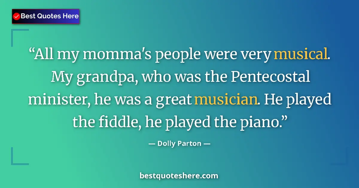 Dolly Parton quote: "All my momma's people were very musical. My grandpa, who..."