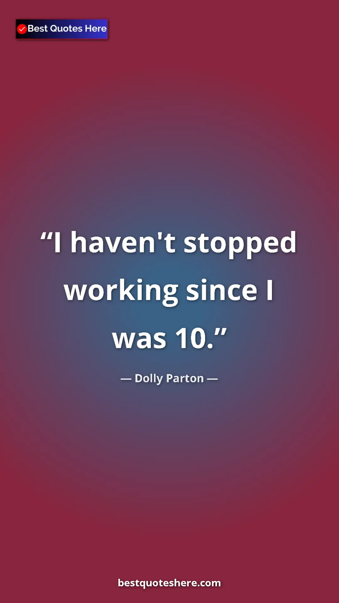 Pinterest quote poster by Dolly Parton: "I haven't stopped working since I was 10."