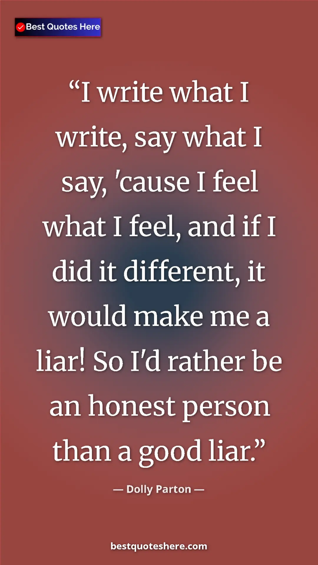 Pinterest quote poster by Dolly Parton: "I write what I write, say what I say, 'cause I feel what I..."