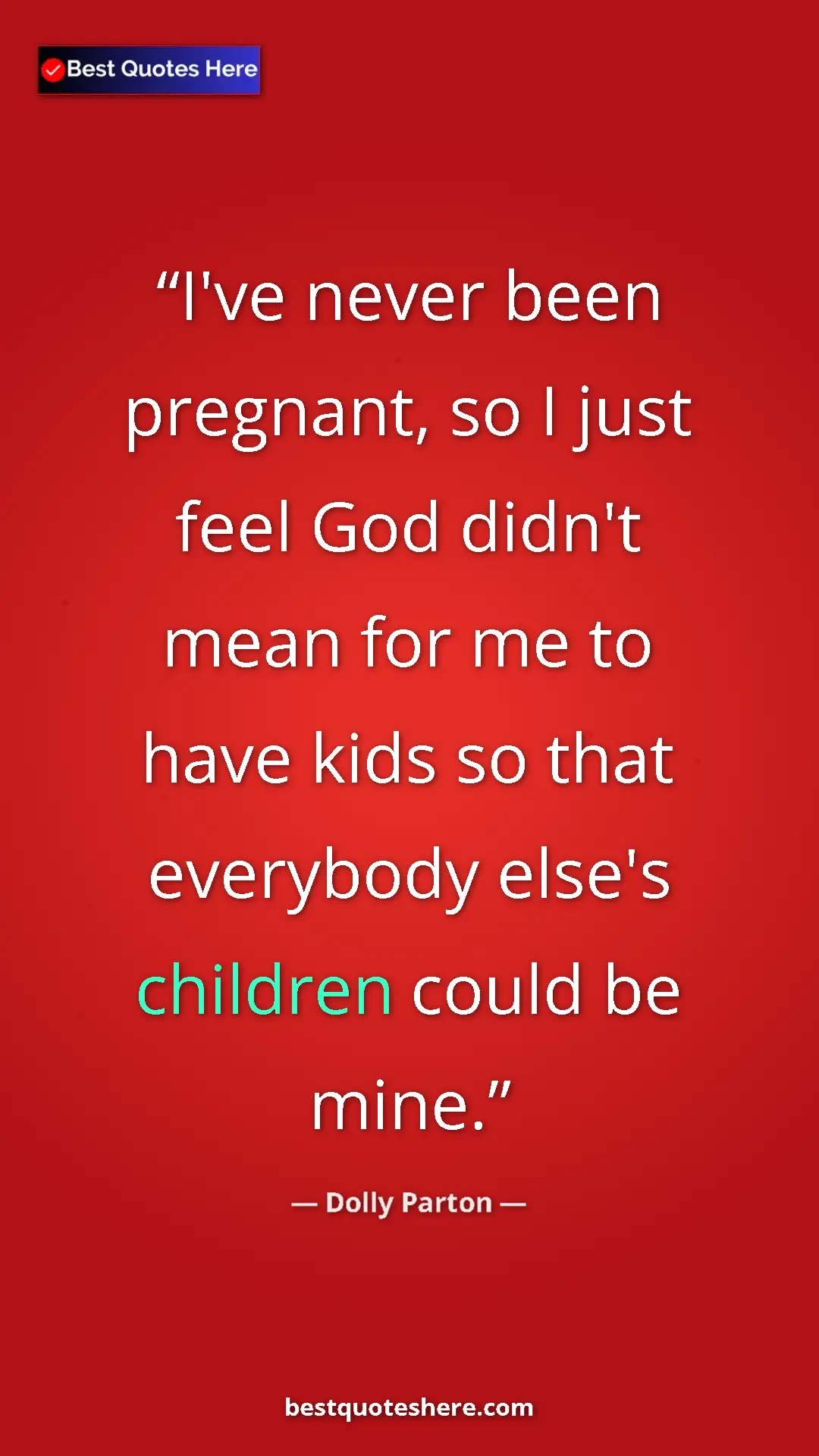Pinterest quote poster by Dolly Parton: "I've never been pregnant, so I just feel God didn't mean..."