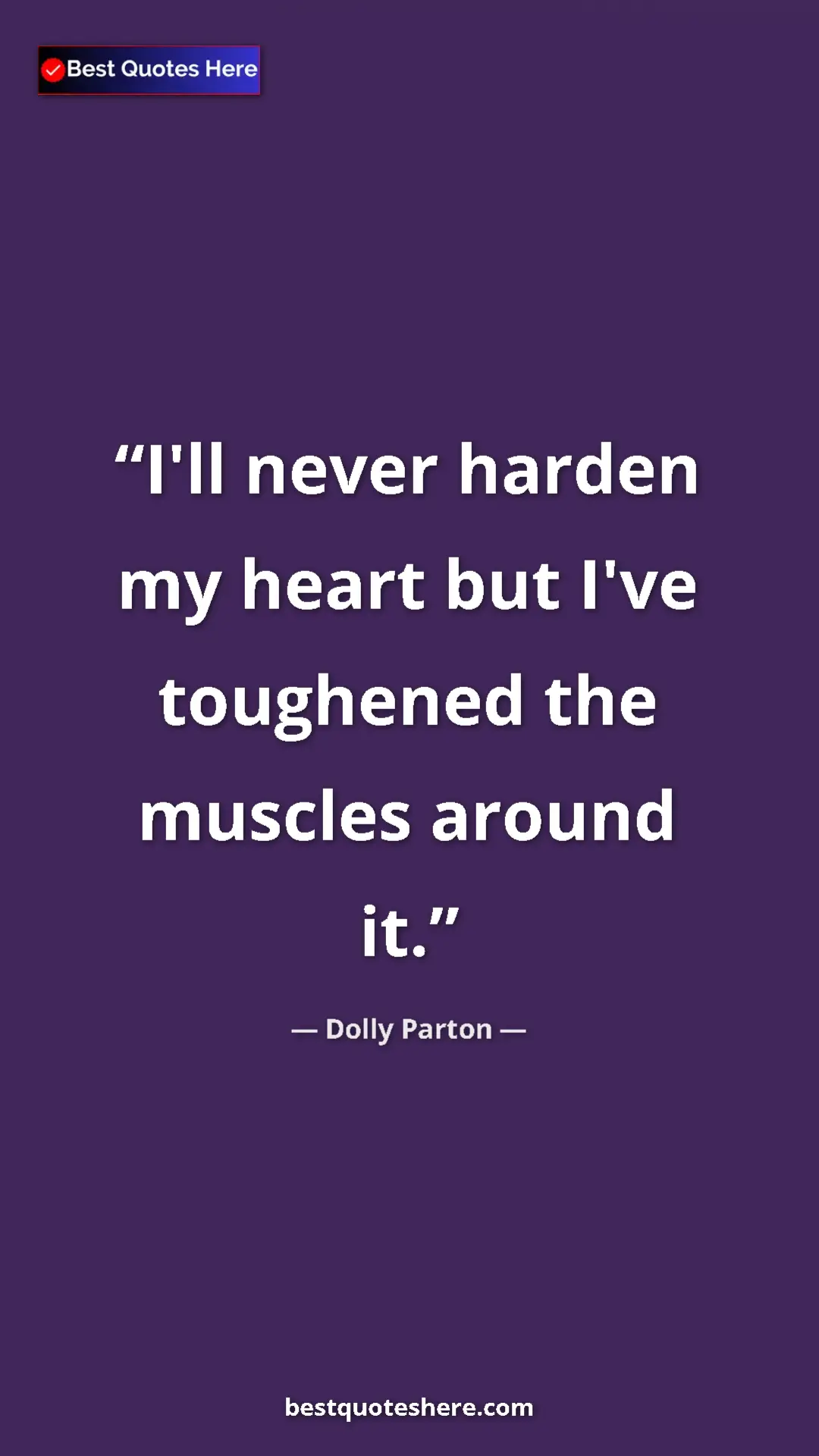 Pinterest quote poster by Dolly Parton: "I'll never harden my heart but I've toughened the muscles..."