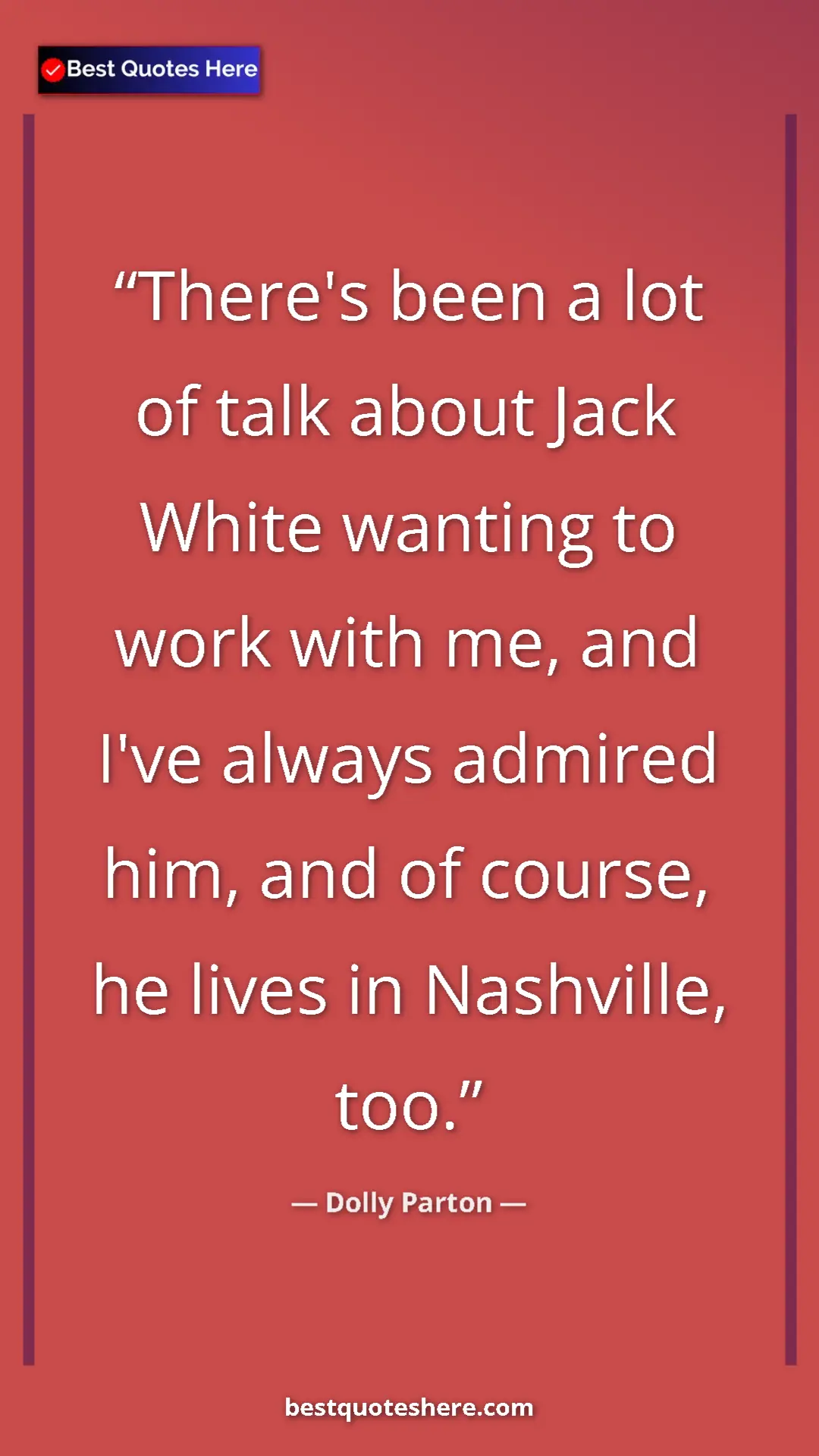 Pinterest quote poster by Dolly Parton: "There's been a lot of talk about Jack White wanting to work..."