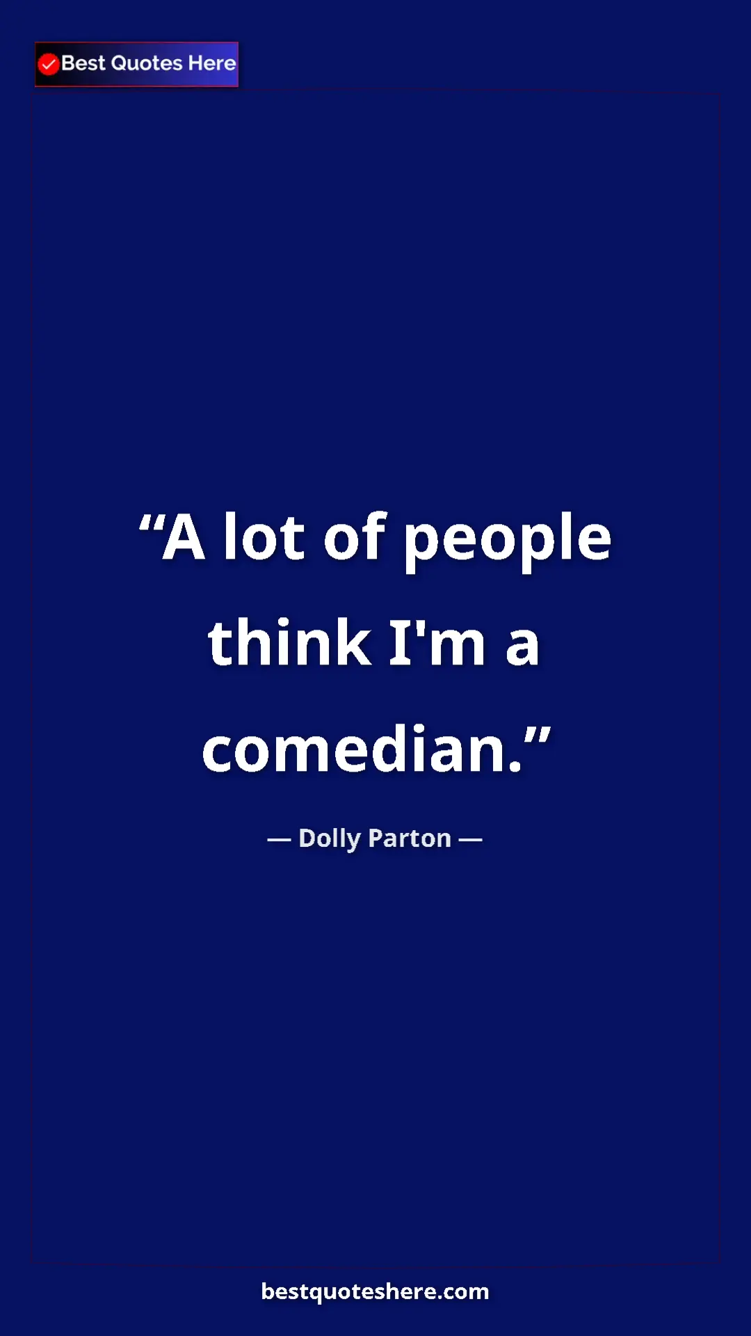 Pinterest quote poster by Dolly Parton: "A lot of people think I'm a comedian."