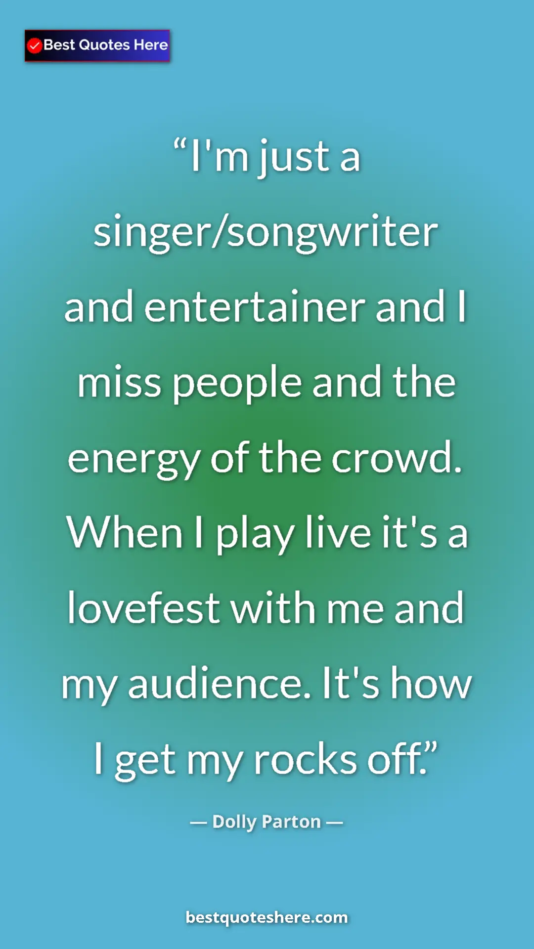 Pinterest quote poster by Dolly Parton: "I'm just a singer/songwriter and entertainer and I miss..."