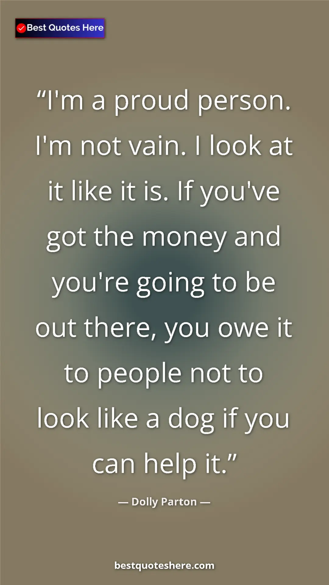 Pinterest quote poster by Dolly Parton: "I'm a proud person. I'm not vain. I look at it like it is...."