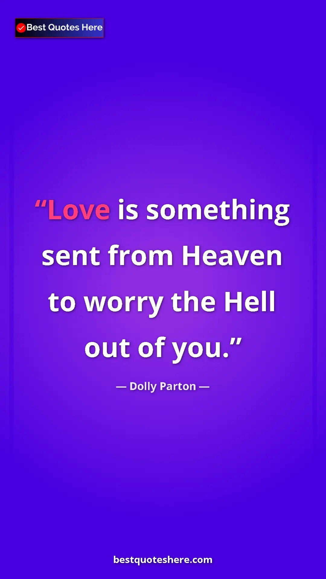 Pinterest quote poster by Dolly Parton: "Love is something sent from Heaven to worry the Hell out of..."
