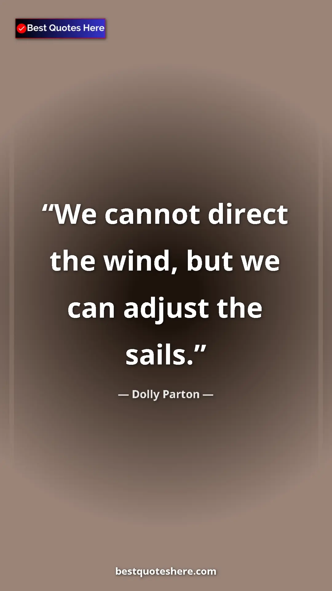 Pinterest quote poster by Dolly Parton: "We cannot direct the wind, but we can adjust the sails."