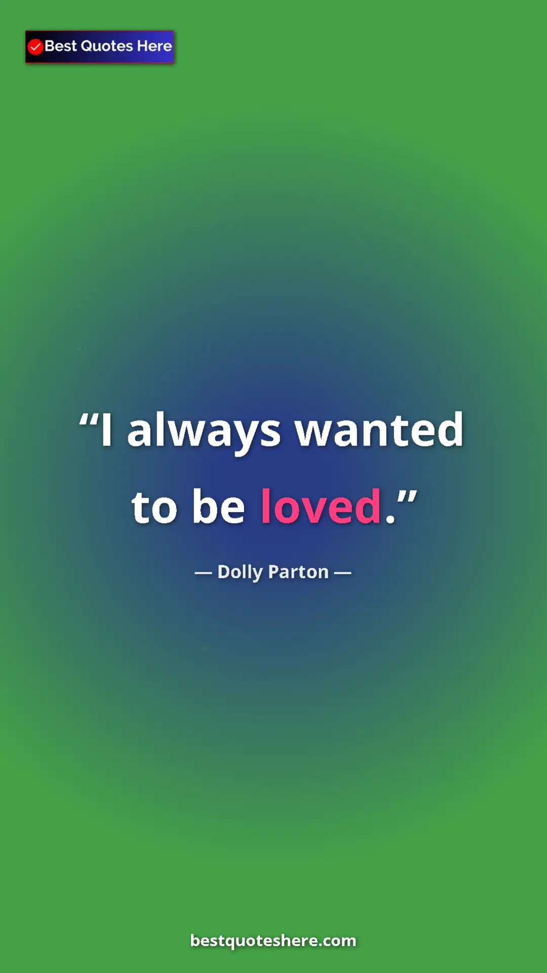 Pinterest quote poster by Dolly Parton: "I always wanted to be loved."
