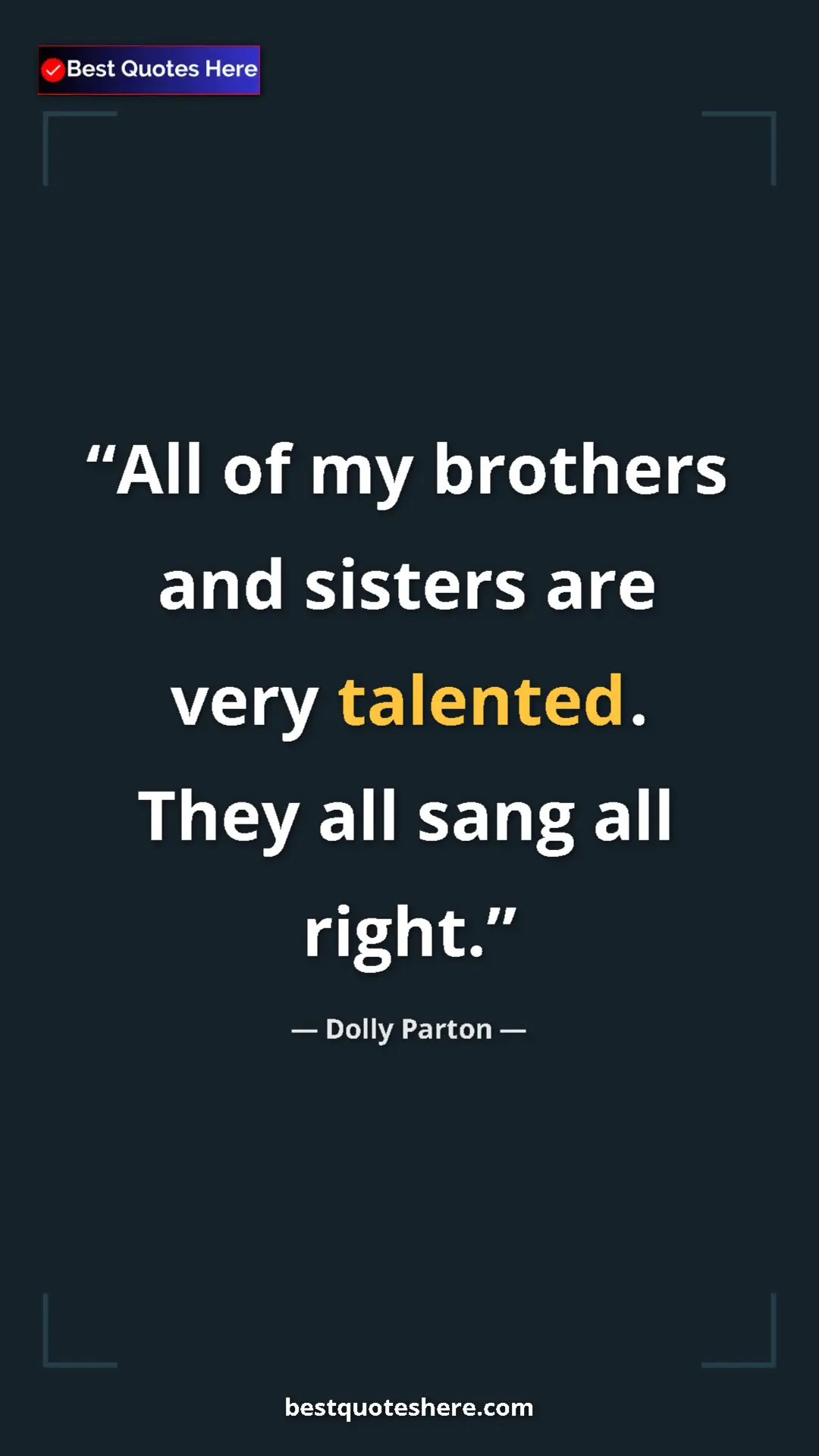 Pinterest quote poster by Dolly Parton: "All of my brothers and sisters are very talented. They all..."