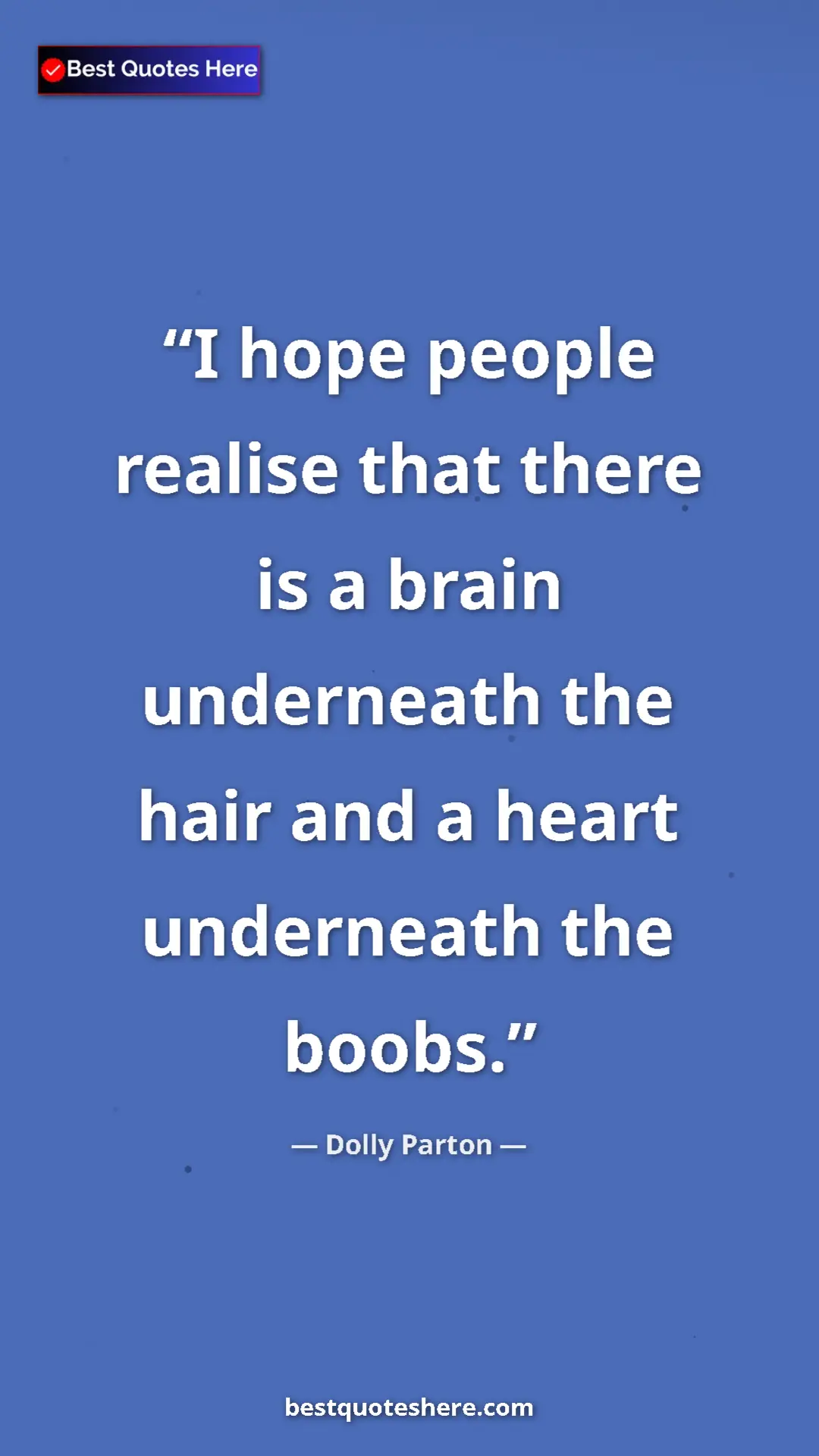 Pinterest quote poster by Dolly Parton: "I hope people realise that there is a brain underneath the..."