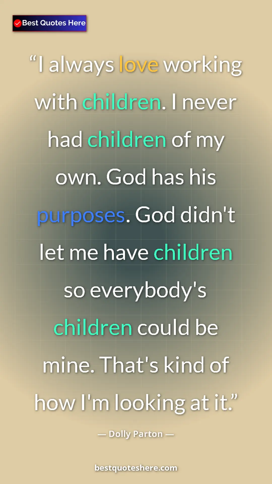Pinterest quote poster by Dolly Parton: "I always love working with children. I never had children..."