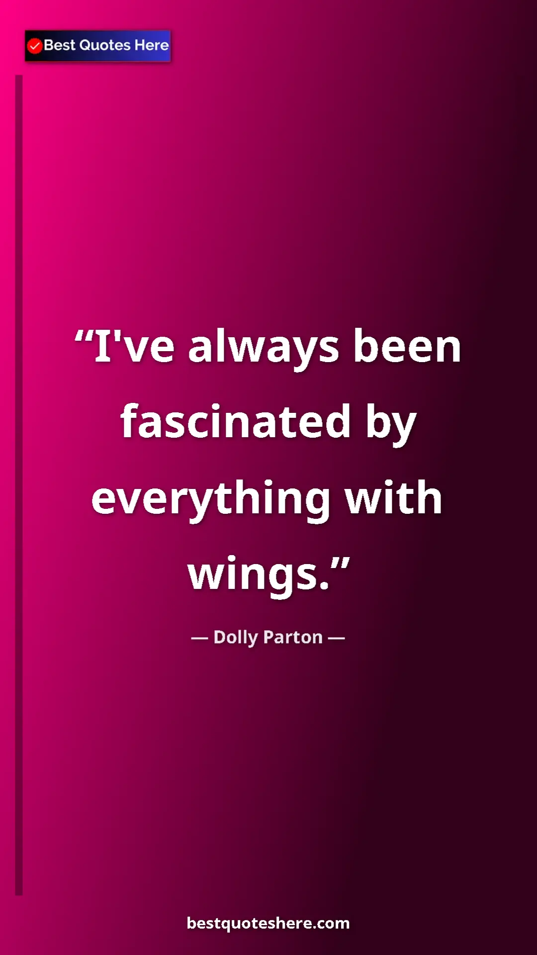 Pinterest quote poster by Dolly Parton: "I've always been fascinated by everything with wings."