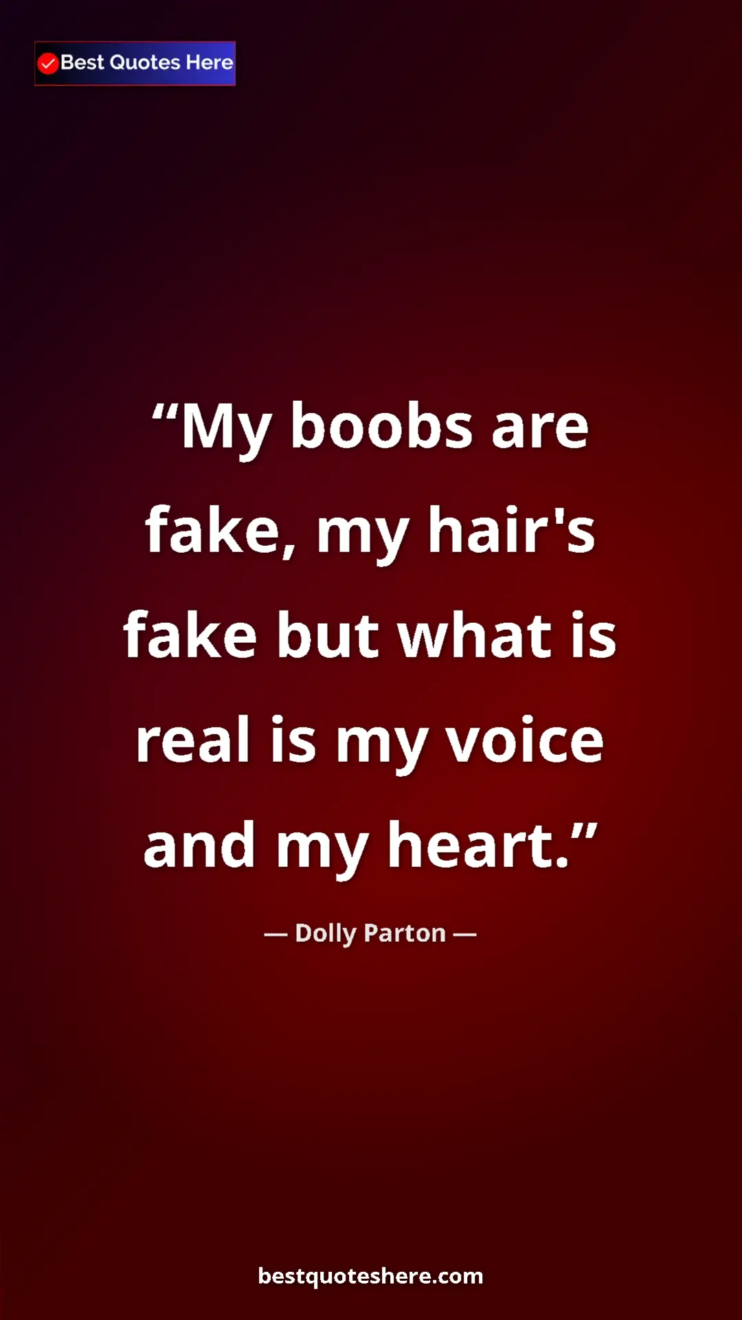 Pinterest quote poster by Dolly Parton: "My boobs are fake, my hair's fake but what is real is my..."