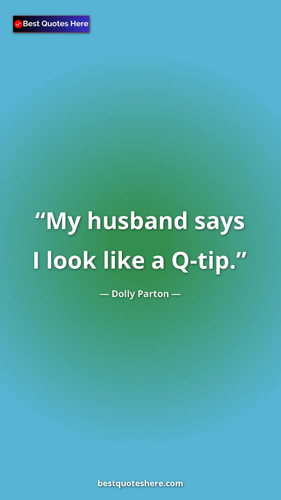 Pinterest quote poster by Dolly Parton: "My husband says I look like a Q-tip."