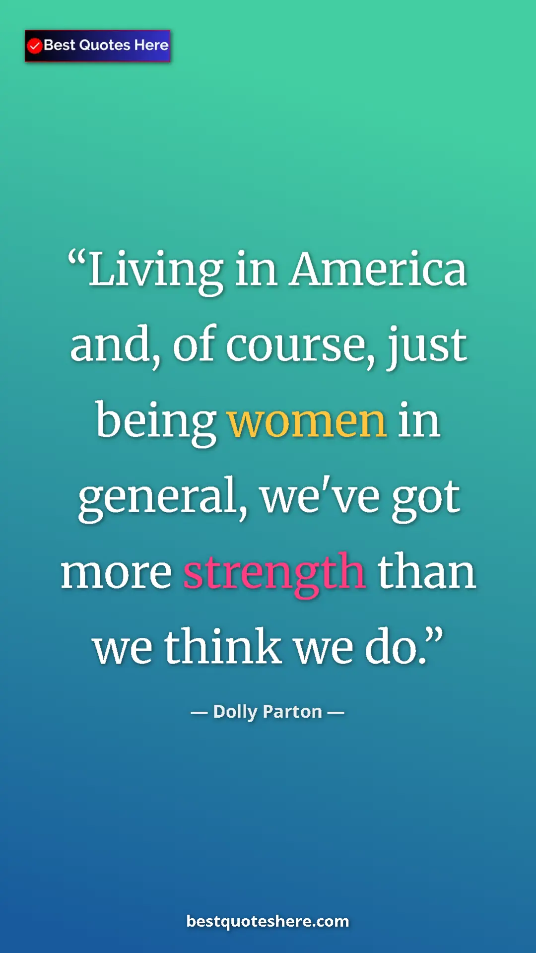 Pinterest quote poster by Dolly Parton: "Living in America and, of course, just being women in..."