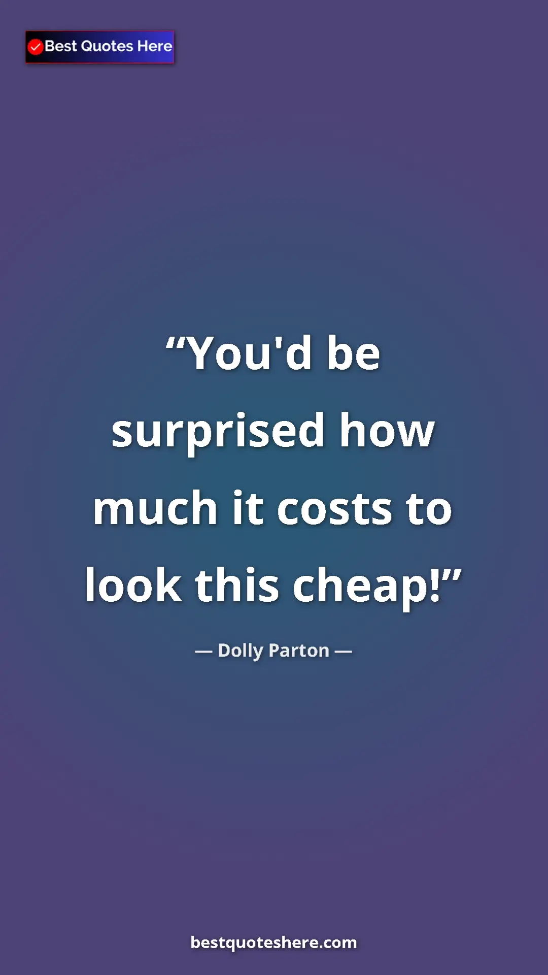 Pinterest quote poster by Dolly Parton: "You'd be surprised how much it costs to look this cheap!"