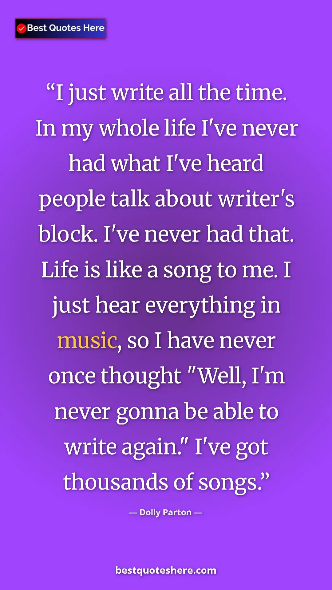 Dolly Parton Quote Card: "I just write all the time. In my whole life I've never had..." Pinterest quote poster by Dolly Parton: "I just write all the time. In my whole life I've never had..."