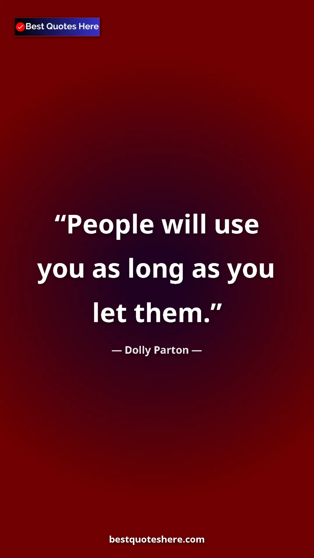 Dolly Parton Quote Card: "People will use you as long as you let them." Pinterest quote poster by Dolly Parton: "People will use you as long as you let them."
