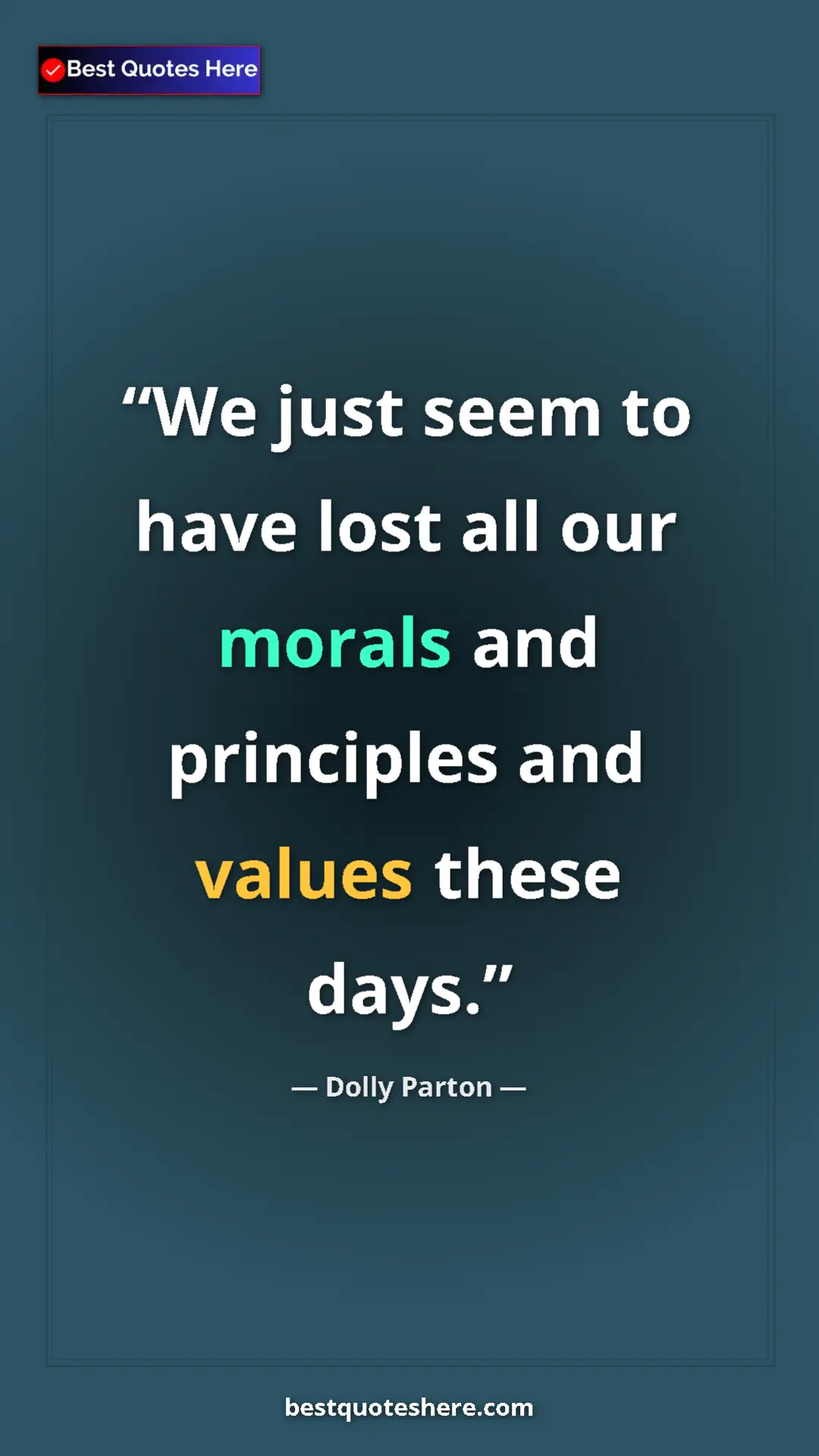 Pinterest quote poster by Dolly Parton: "We just seem to have lost all our morals and principles and..."