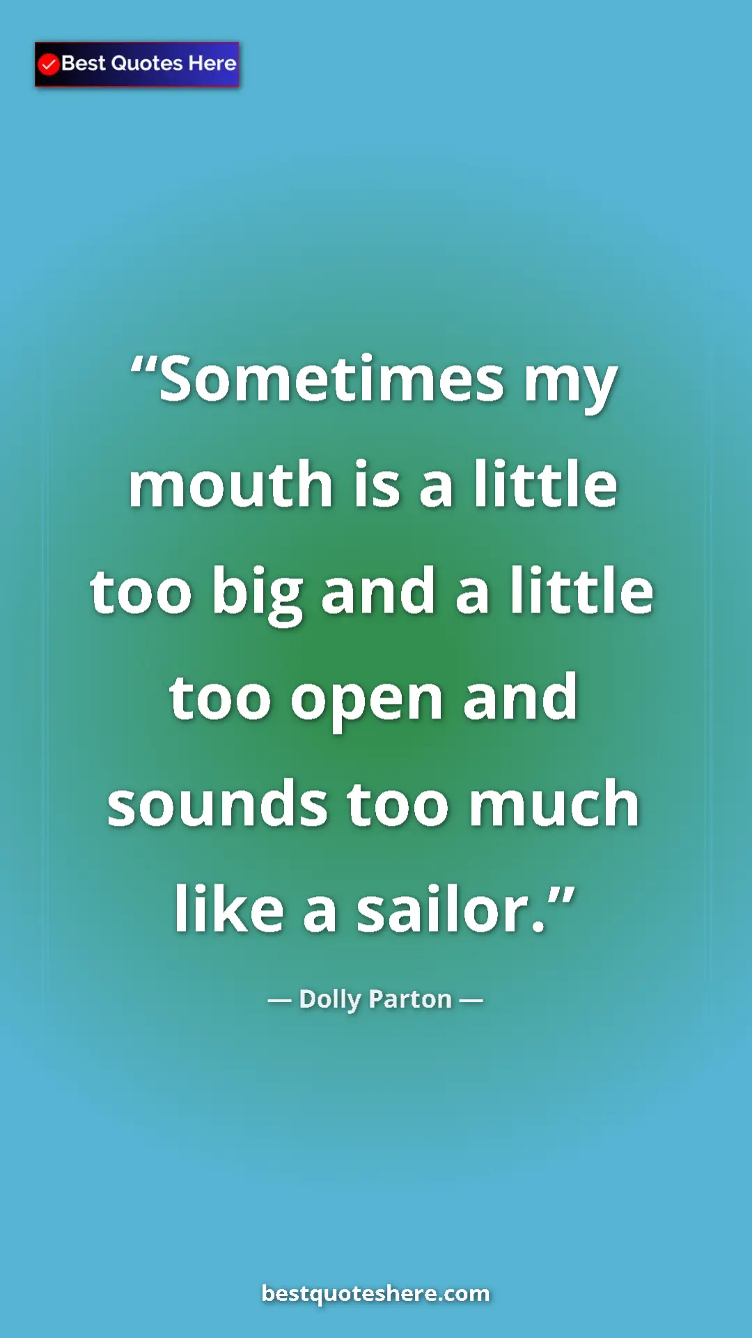 Pinterest quote poster by Dolly Parton: "Sometimes my mouth is a little too big and a little too..."