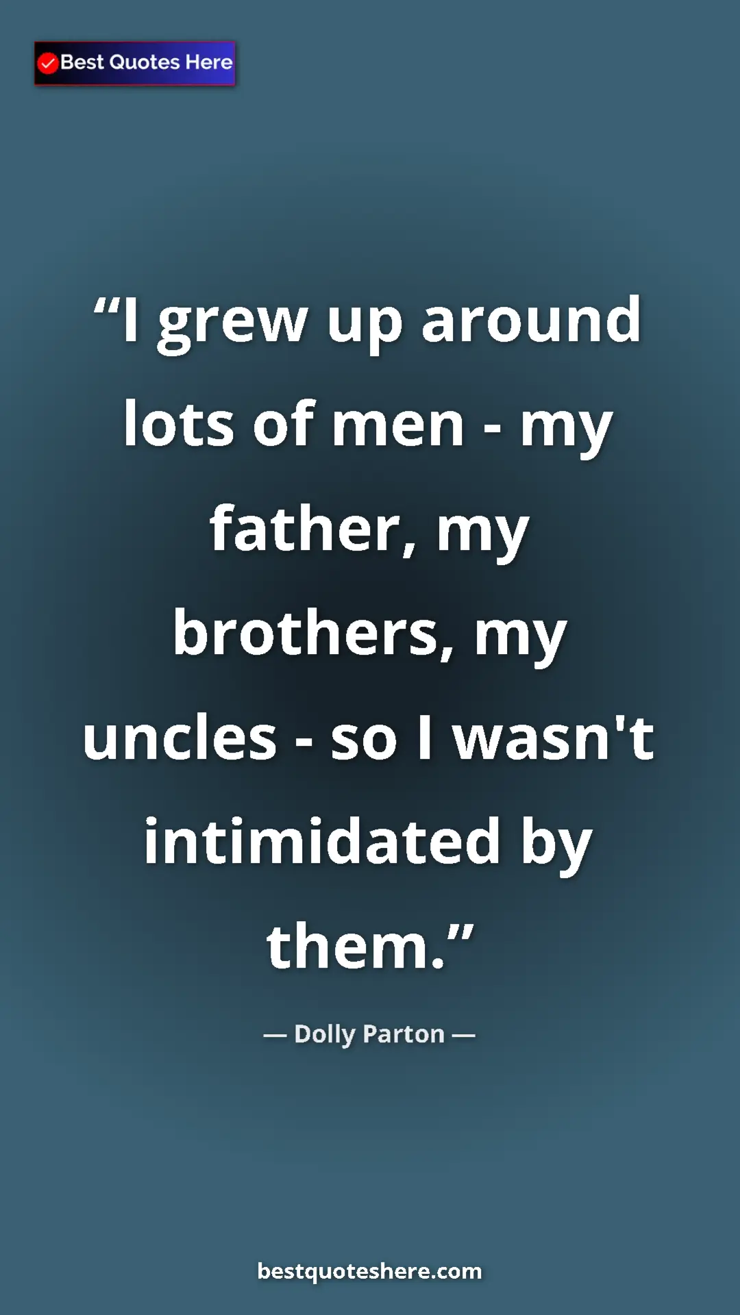 Pinterest quote poster by Dolly Parton: "I grew up around lots of men - my father, my brothers, my..."