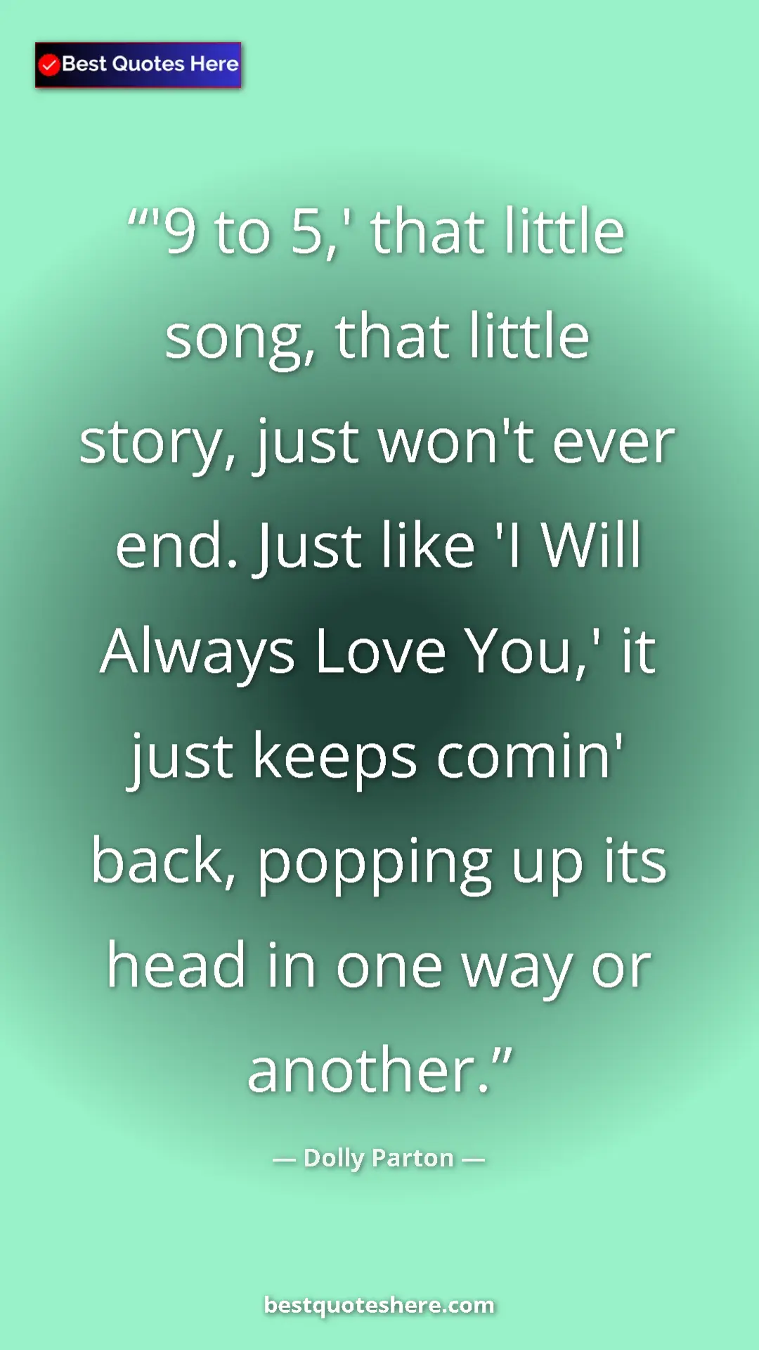 Pinterest quote poster by Dolly Parton: "'9 to 5,' that little song, that little story, just won't..."