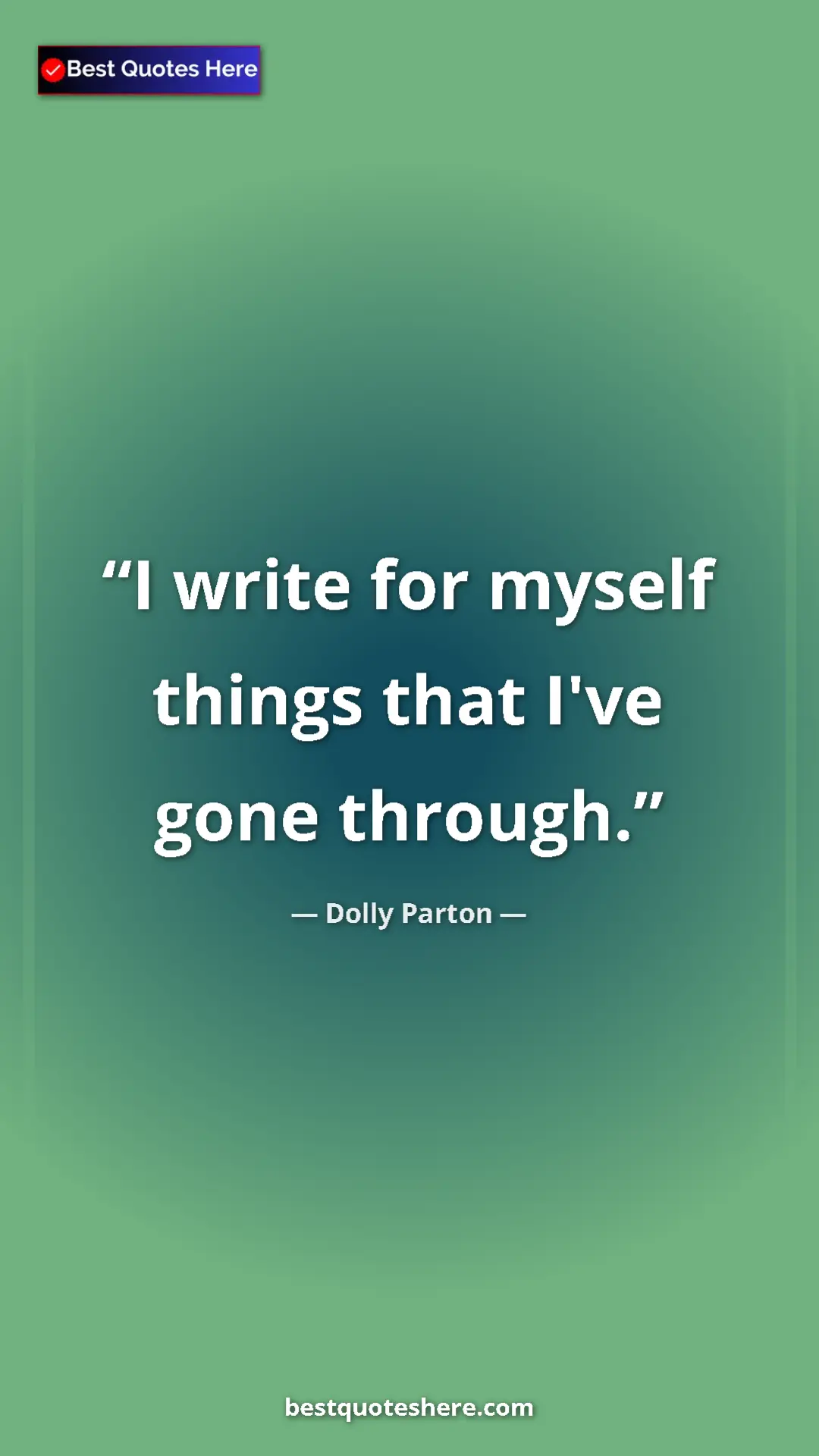Pinterest quote poster by Dolly Parton: "I write for myself things that I've gone through."