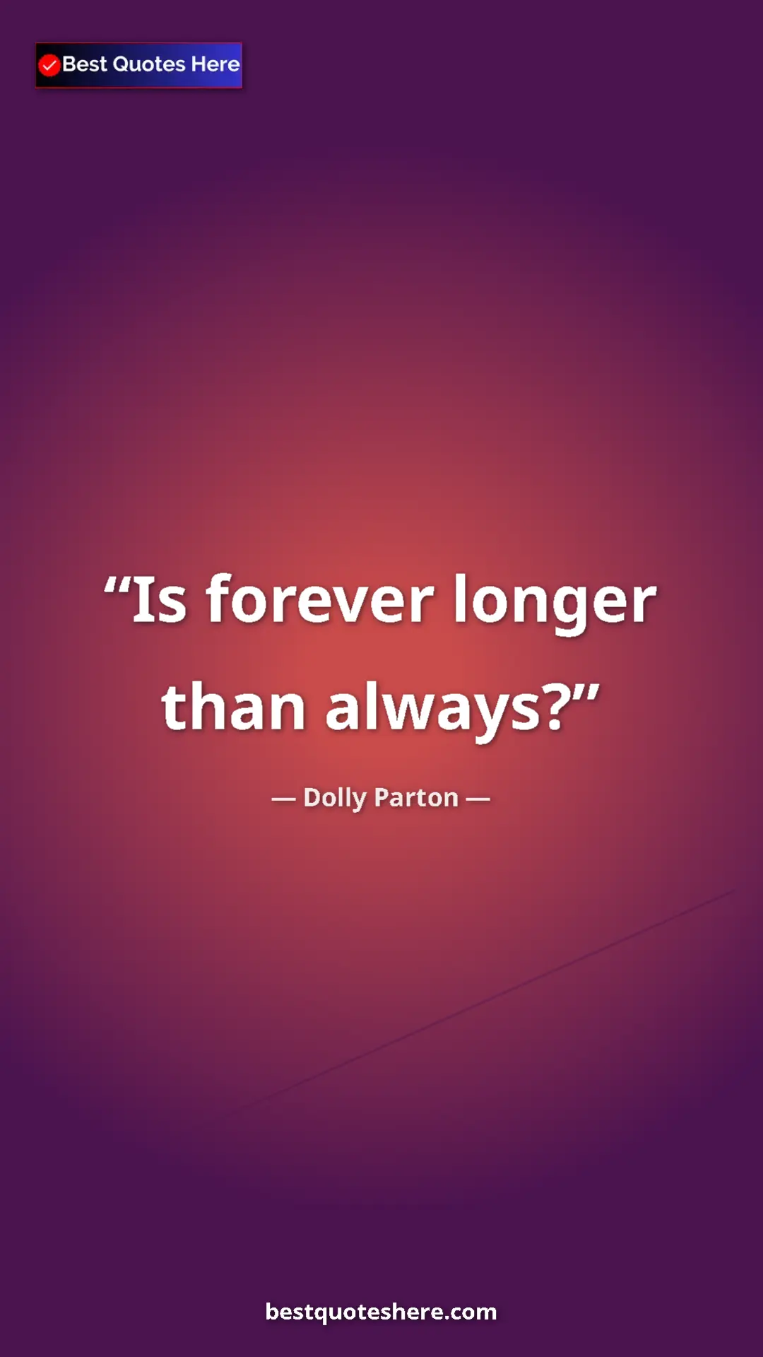 Pinterest quote poster by Dolly Parton: "Is forever longer than always?"
